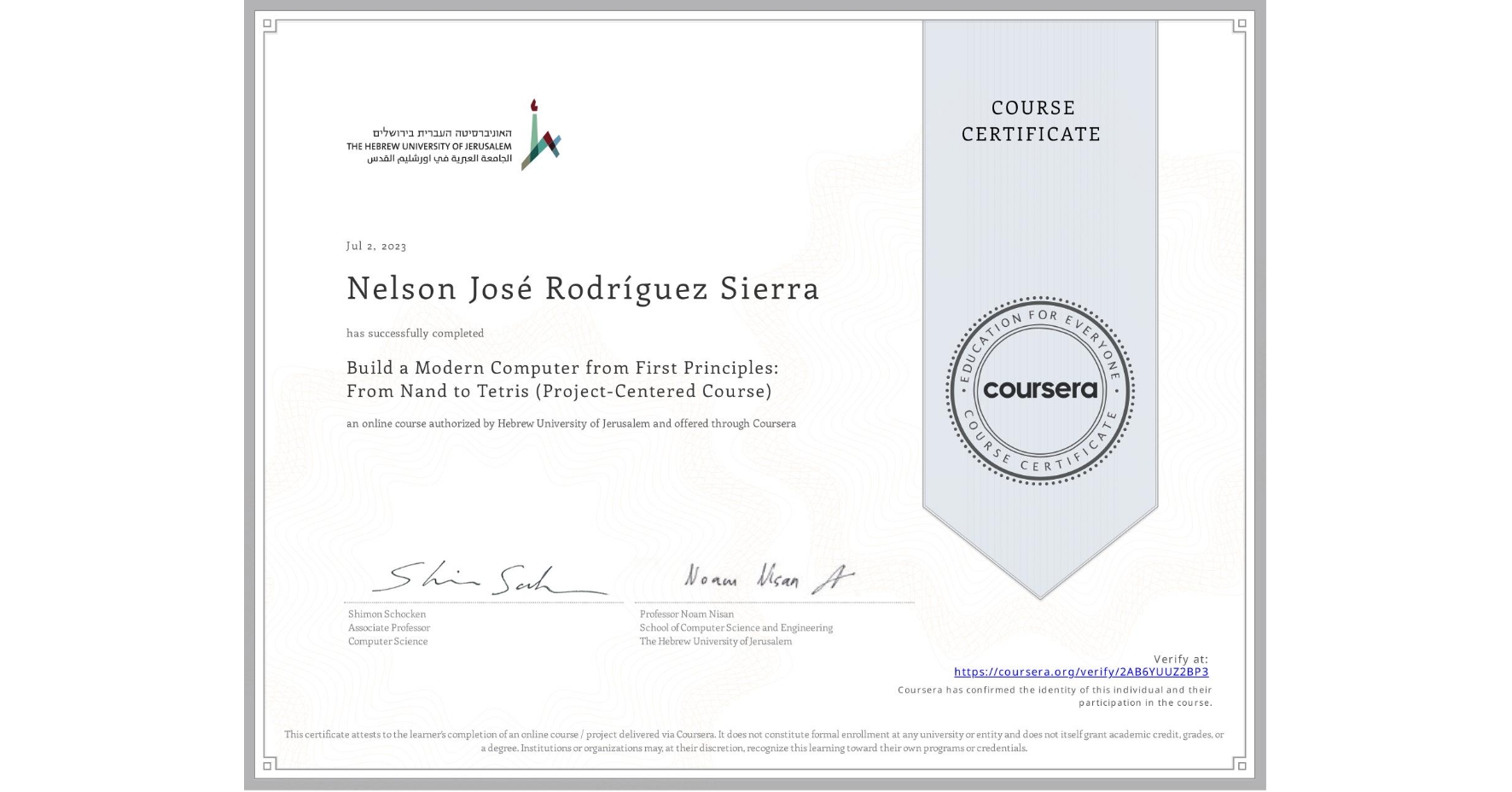 View certificate for Nelson José Rodríguez Sierra, Build a Modern Computer from First Principles: From Nand to Tetris (Project-Centered Course), an online non-credit course authorized by Hebrew University of Jerusalem and offered through Coursera