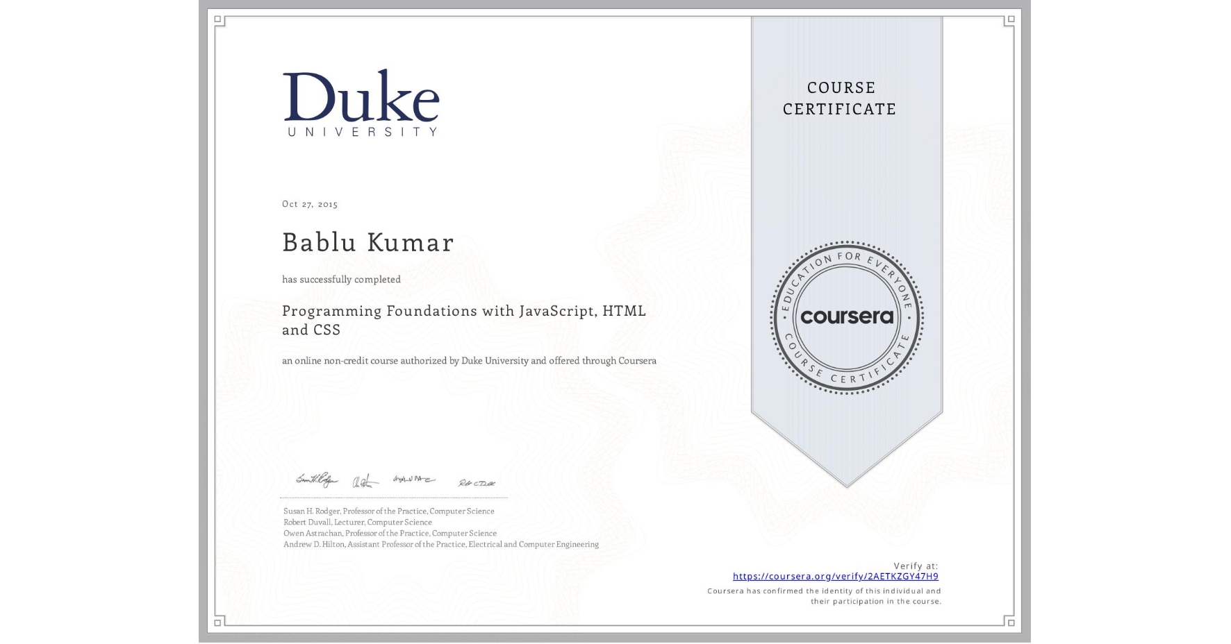 View certificate for Bablu Kumar, Programming Foundations with JavaScript, HTML and CSS, an online non-credit course authorized by Duke University and offered through Coursera