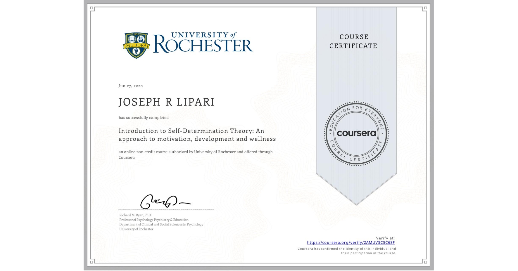 View certificate for JOSEPH R LIPARI, Introduction to Self-Determination Theory: An approach to motivation, development and wellness, an online non-credit course authorized by University of Rochester and offered through Coursera