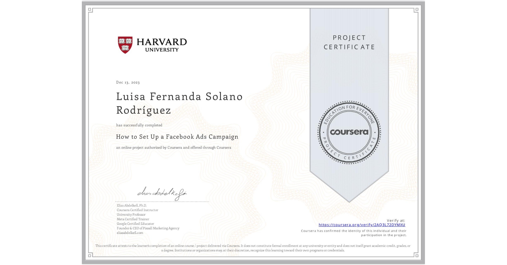 View certificate for Luisa Fernanda Solano RodrÃguez, How to Set Up a Facebook Ads Campaign, an online non-credit course authorized by Coursera and offered through Coursera