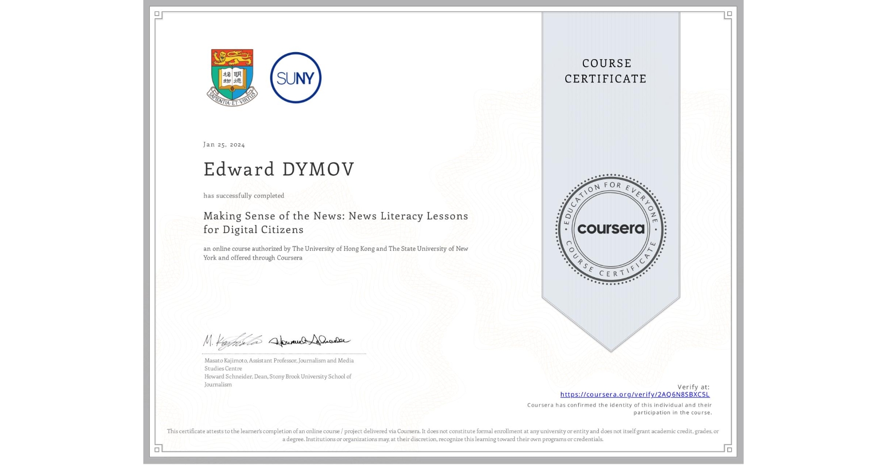 View certificate for Edward DYMOV, Making Sense of the News: News Literacy Lessons for Digital Citizens, an online non-credit course authorized by The University of Hong Kong & The State University of New York and offered through Coursera