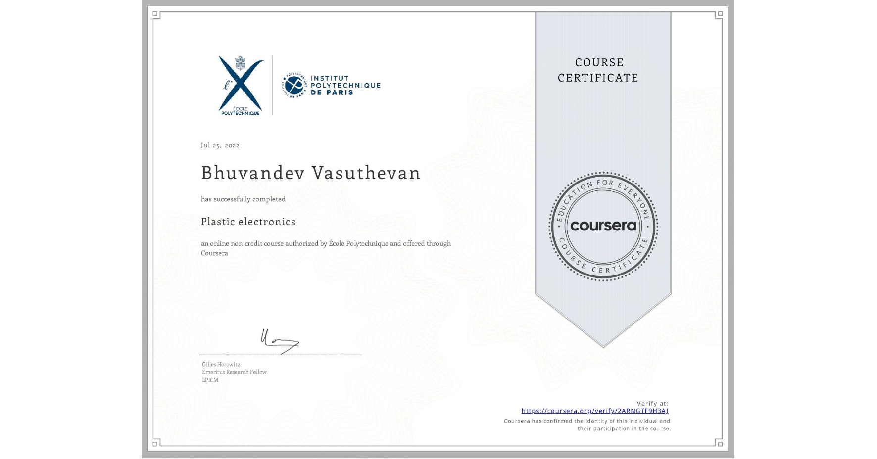 View certificate for Bhuvandev Vasuthevan, Plastic electronics, an online non-credit course authorized by École Polytechnique and offered through Coursera
