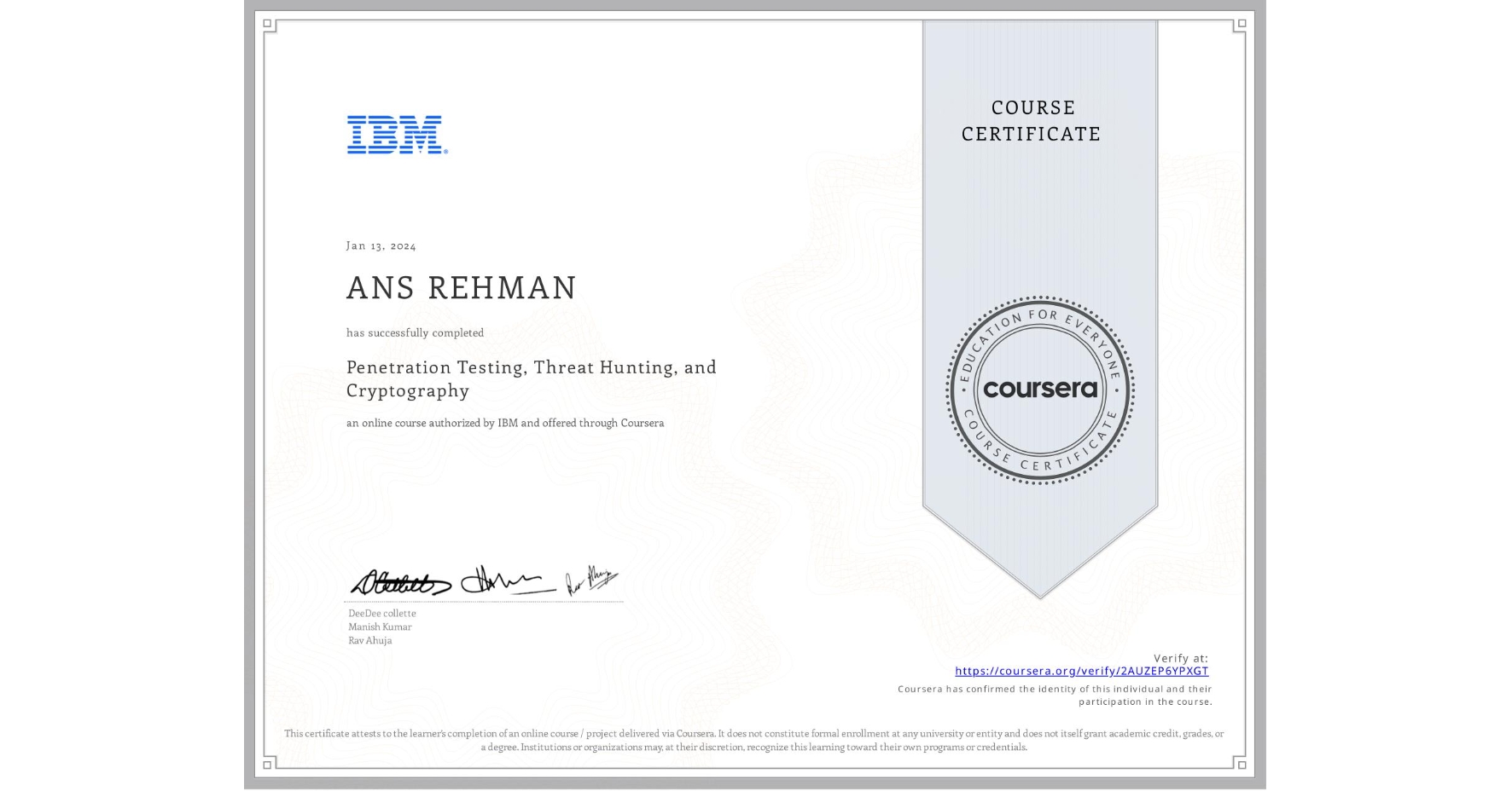 View certificate for ANS REHMAN, Penetration Testing, Threat Hunting, and Cryptography, an online non-credit course authorized by IBM and offered through Coursera