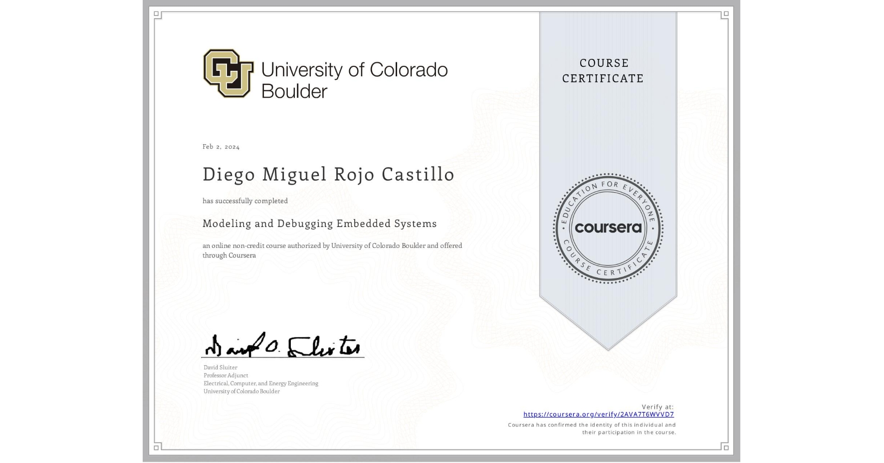 View certificate for Diego Miguel Rojo Castillo, Modeling and Debugging Embedded Systems, an online non-credit course authorized by University of Colorado Boulder and offered through Coursera