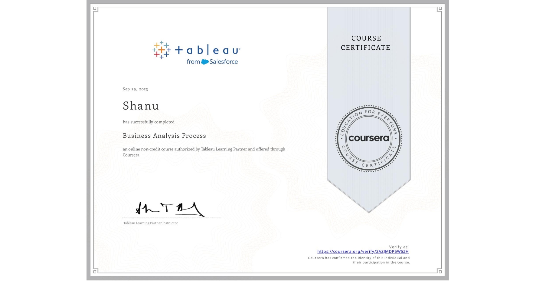View certificate for Shanu , Business Analysis Process, an online non-credit course authorized by Tableau Learning Partner and offered through Coursera