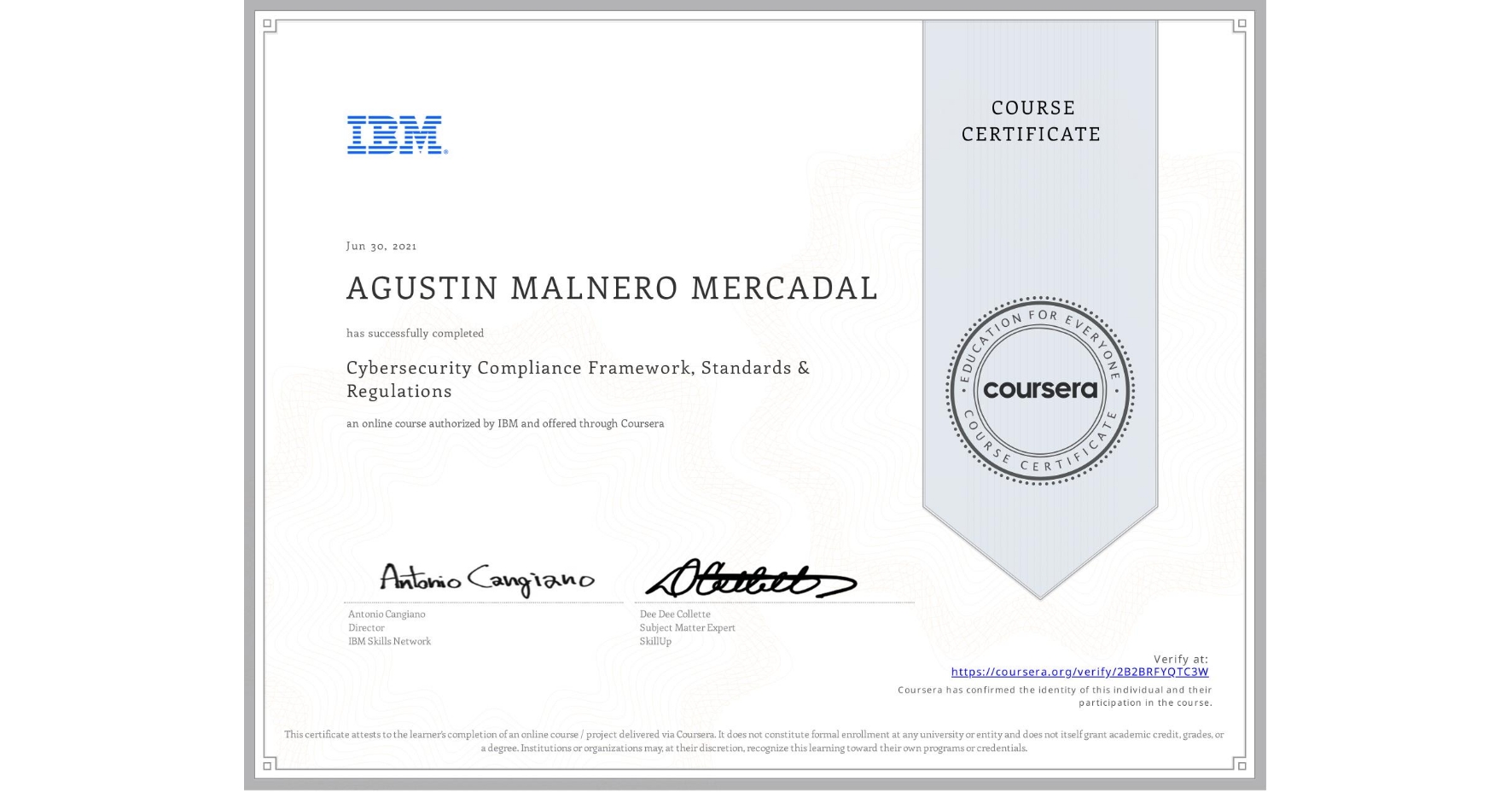 View certificate for AGUSTIN MALNERO MERCADAL, Cybersecurity Compliance Framework, Standards & Regulations, an online non-credit course authorized by IBM and offered through Coursera