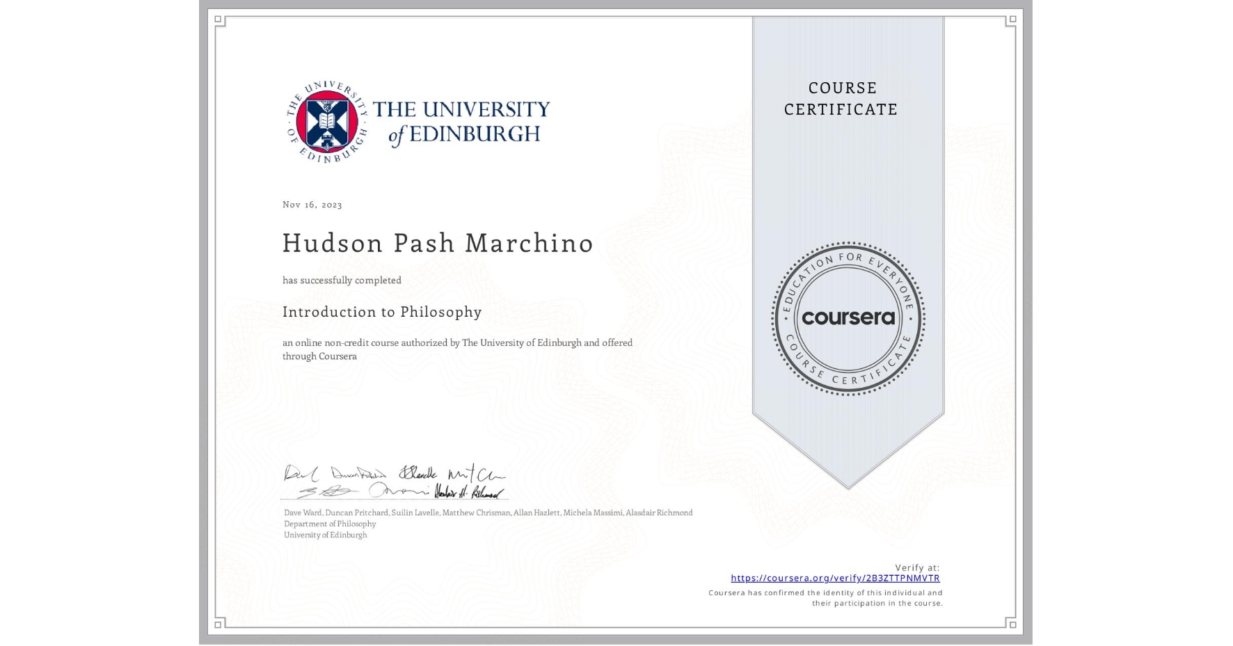 View certificate for Hudson Pash Marchino , Introduction to Philosophy, an online non-credit course authorized by The University of Edinburgh and offered through Coursera