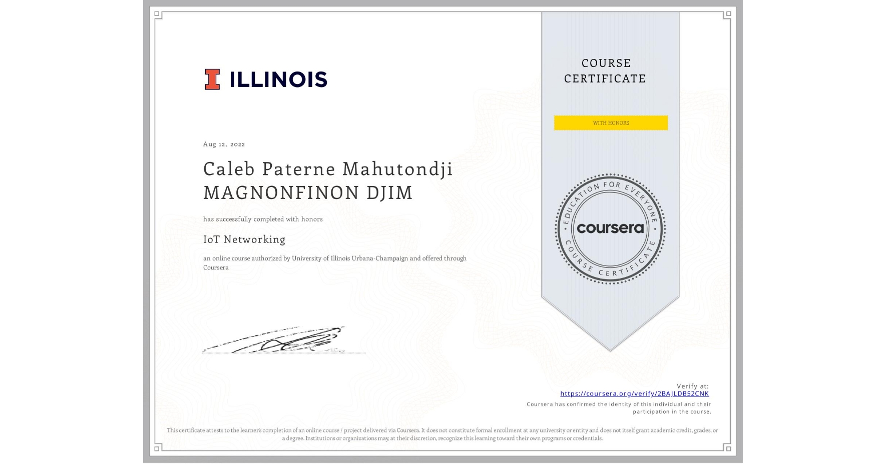 View certificate for Caleb Paterne Mahutondji MAGNONFINON DJIM, IoT Networking, an online non-credit course authorized by University of Illinois Urbana-Champaign and offered through Coursera