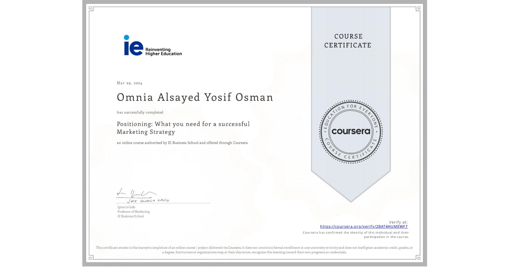 View certificate for Omnia Alsayed Yosif Osman , Positioning: What you need for a successful Marketing Strategy, an online non-credit course authorized by IE Business School and offered through Coursera
