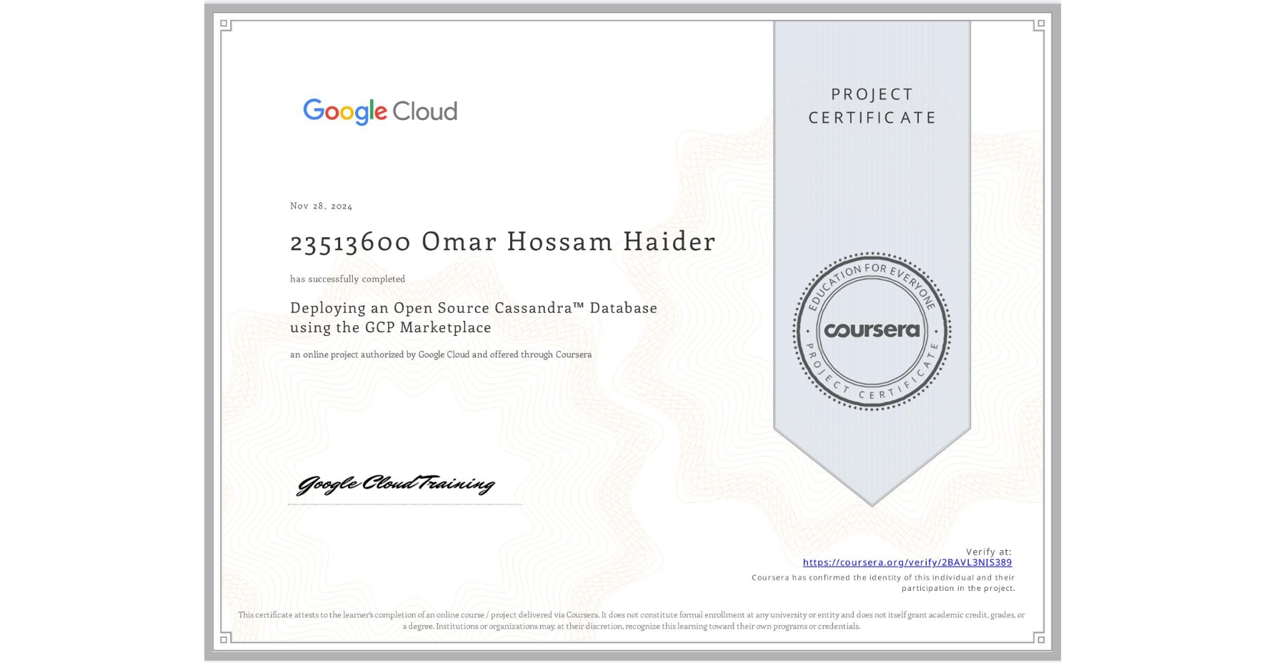 View certificate for 23513600 Omar Hossam Haider, Deploying an Open Source Cassandra™ Database using the GCP Marketplace, an online non-credit course authorized by Google Cloud and offered through Coursera