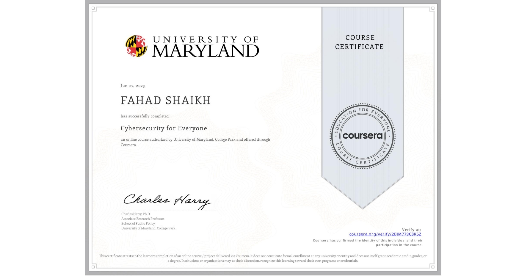 View certificate for FAHAD SHAIKH, Cybersecurity for Everyone, an online non-credit course authorized by University of Maryland, College Park and offered through Coursera