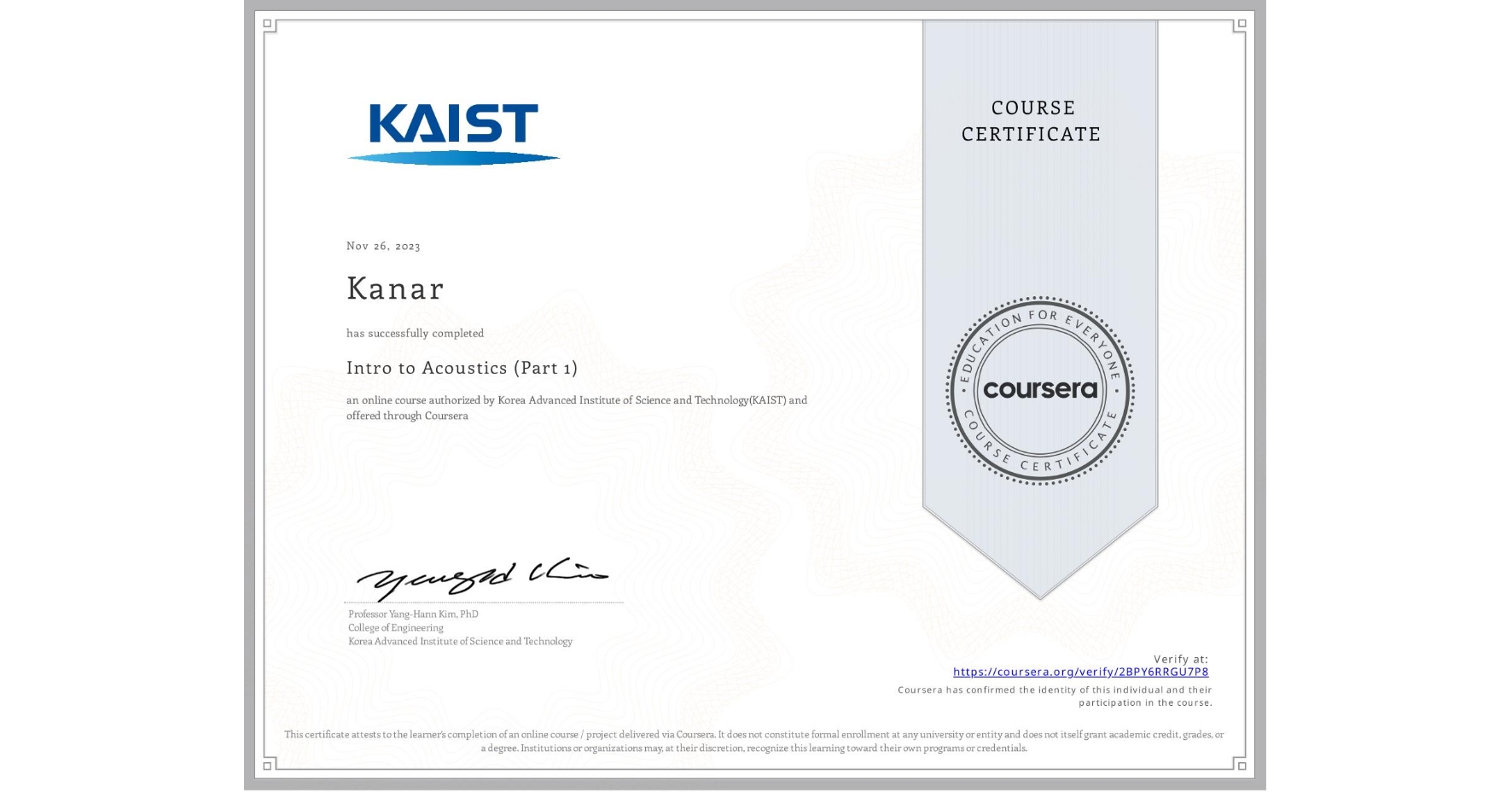 View certificate for Kanar , Intro to Acoustics (Part 1), an online non-credit course authorized by Korea Advanced Institute of Science and Technology(KAIST) and offered through Coursera