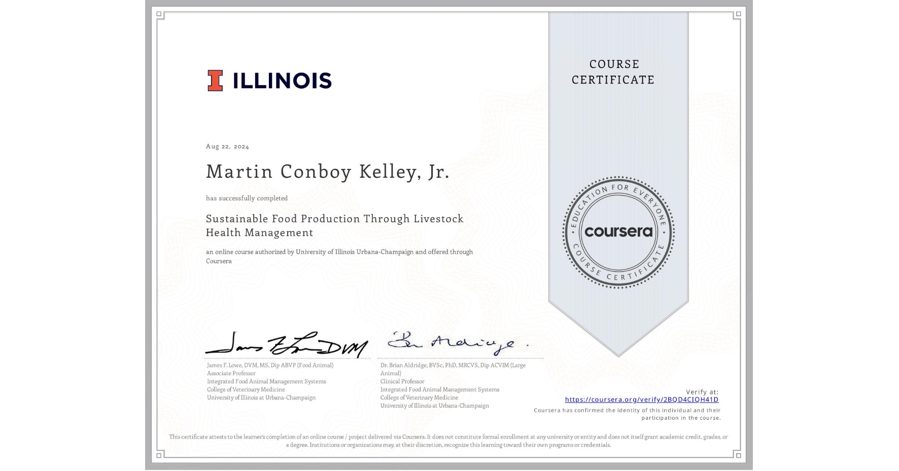 View certificate for Martin Conboy Kelley, Jr., Sustainable Food Production Through Livestock Health Management, an online non-credit course authorized by University of Illinois Urbana-Champaign and offered through Coursera