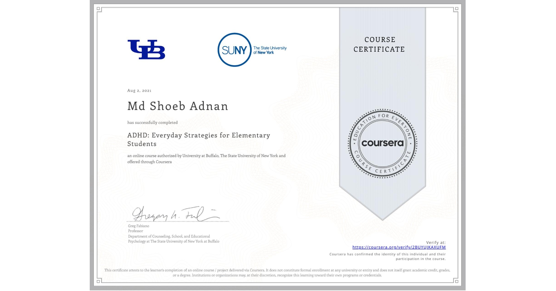 View certificate for Md Shoeb  Adnan, ADHD: Everyday Strategies for Elementary Students, an online non-credit course authorized by University at Buffalo & The State University of New York and offered through Coursera