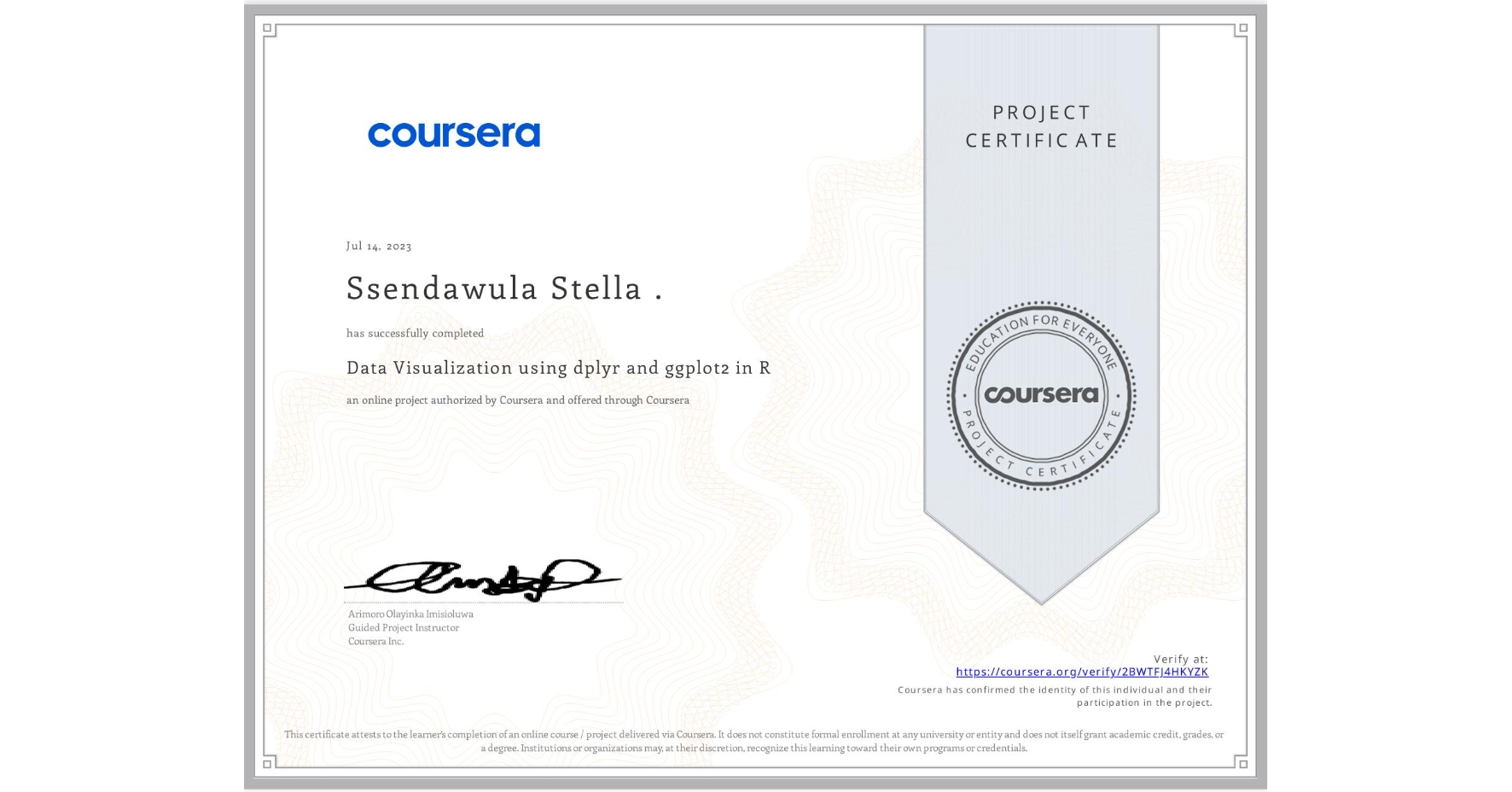 View certificate for Ssendawula Stella ., Data Visualization using dplyr and ggplot2 in R, an online non-credit course authorized by Coursera and offered through Coursera