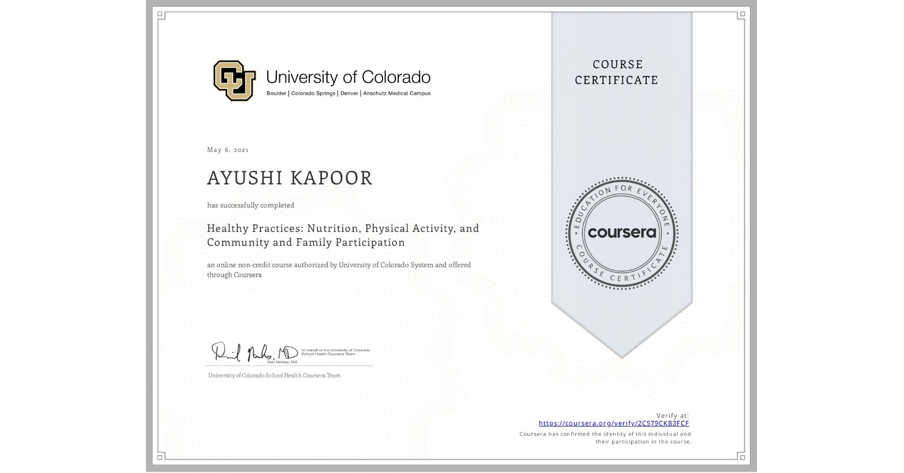 View certificate for AYUSHI KAPOOR, Healthy Practices: Nutrition, Physical Activity, and Community and Family Participation, an online non-credit course authorized by University of Colorado System and offered through Coursera