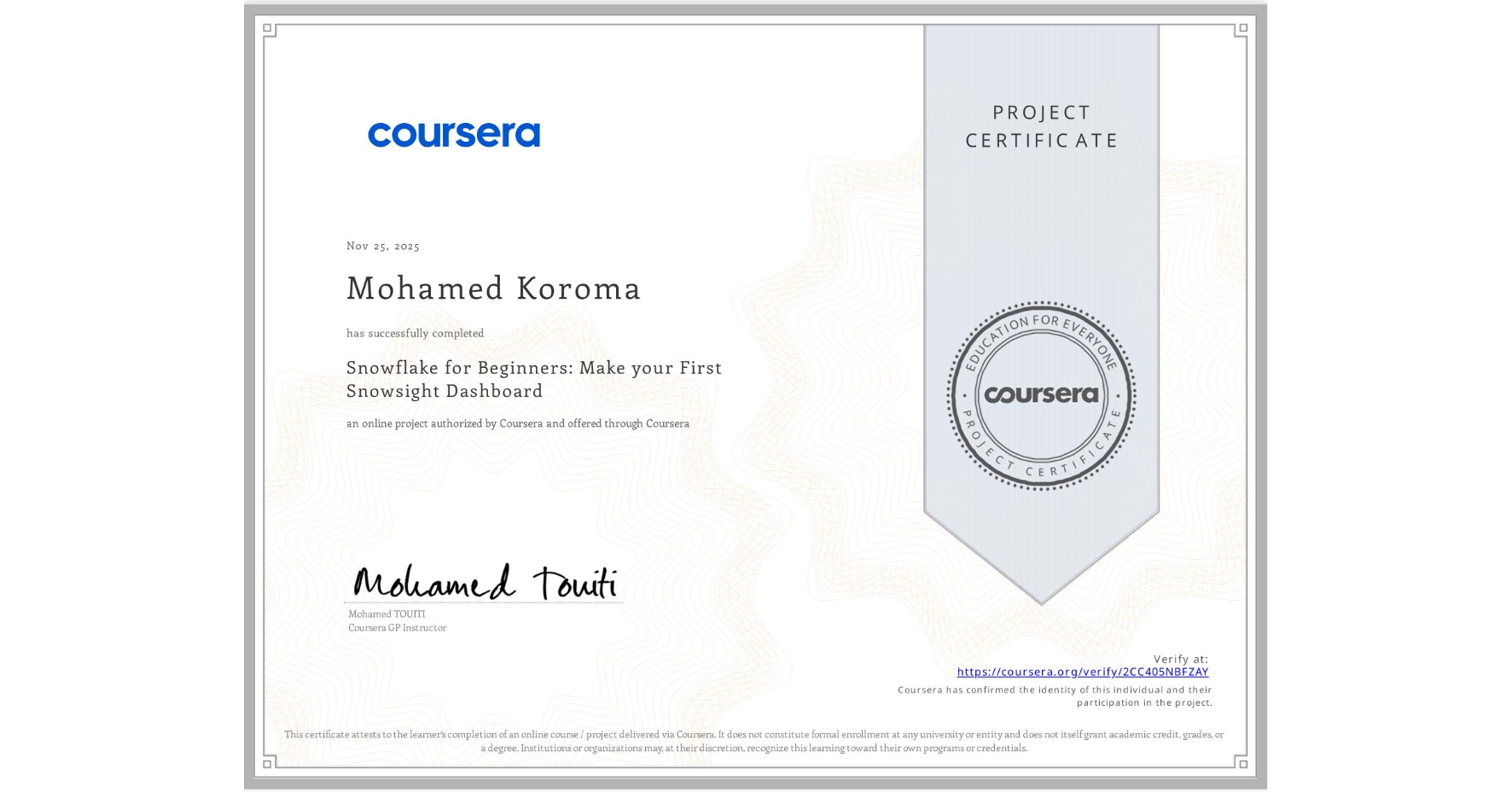 View certificate for Mohamed Koroma, Snowflake for Beginners: Make your First Snowsight Dashboard, an online non-credit course authorized by Coursera and offered through Coursera