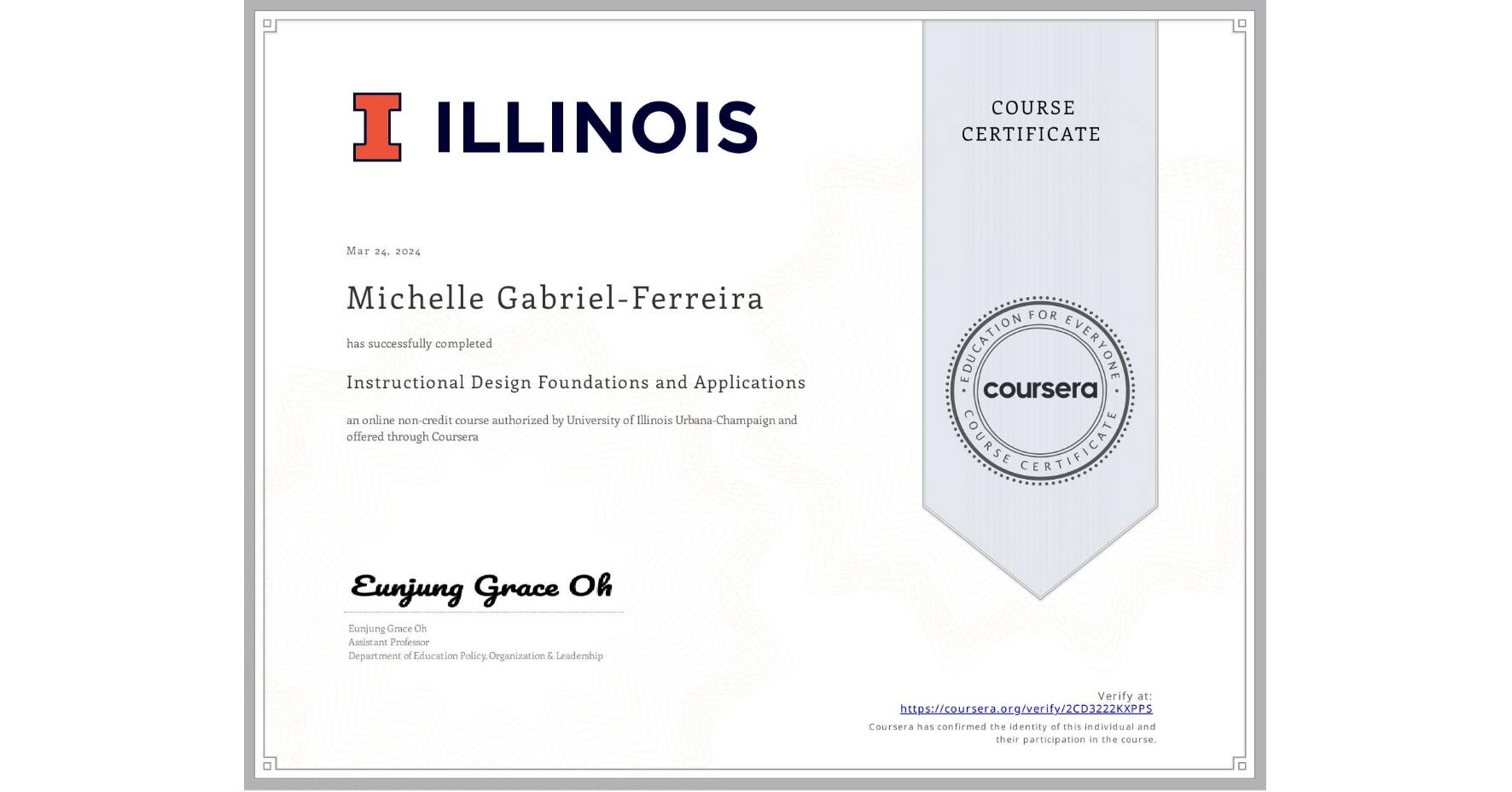View certificate for Michelle Gabriel-Ferreira, Instructional Design Foundations and Applications, an online non-credit course authorized by University of Illinois Urbana-Champaign and offered through Coursera