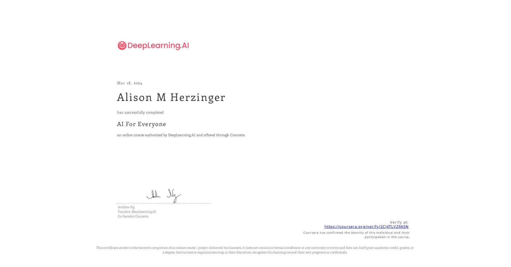 View certificate for Alison M Herzinger, AI For Everyone, an online non-credit course authorized by DeepLearning.AI and offered through Coursera