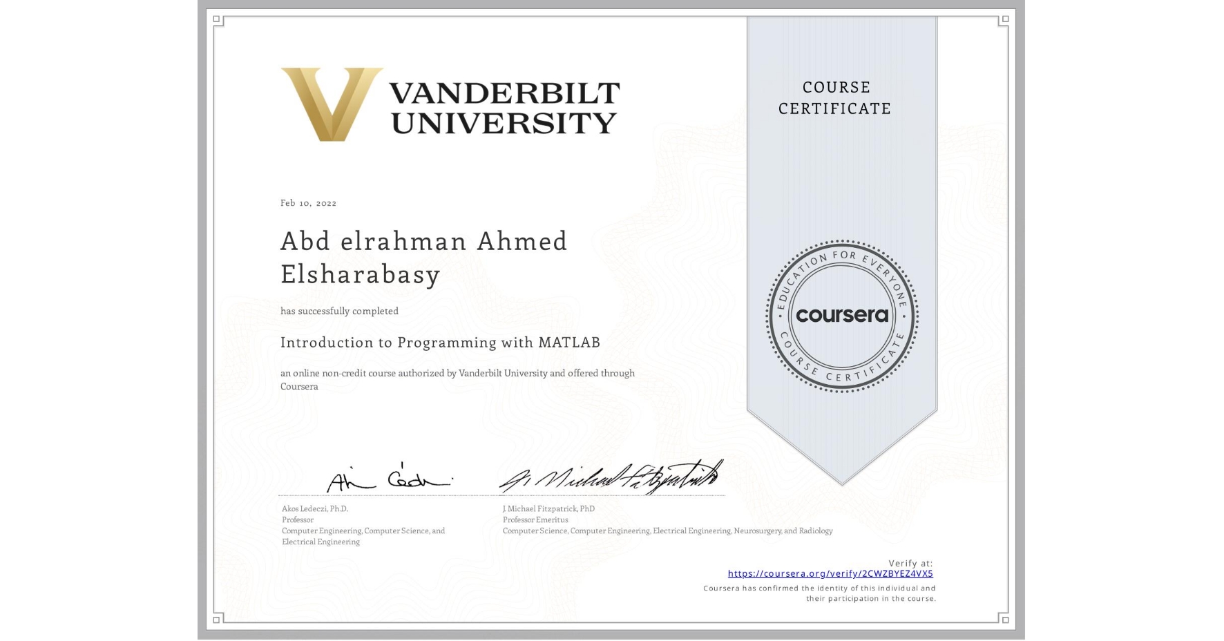 View certificate for Abd elrahman Ahmed Elsharabasy, Introduction to Programming with MATLAB, an online non-credit course authorized by Vanderbilt University and offered through Coursera