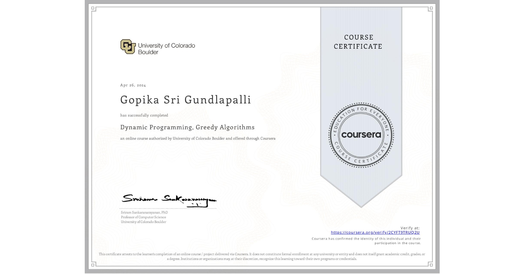 View certificate for Gopika Sri  Gundlapalli              , Dynamic Programming, Greedy Algorithms, an online non-credit course authorized by University of Colorado Boulder and offered through Coursera