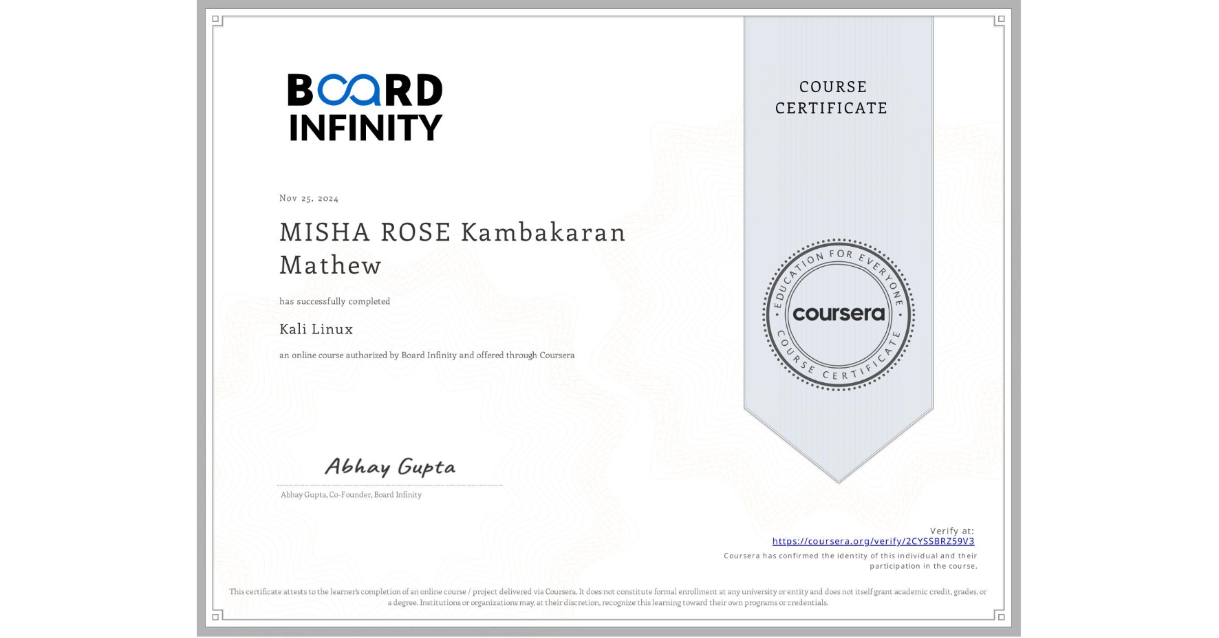 View certificate for MISHA ROSE Kambakaran Mathew, Kali Linux, an online non-credit course authorized by Board Infinity and offered through Coursera