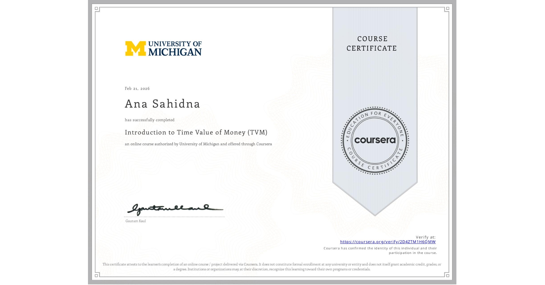 View certificate for Ana Sahidna, Introduction to Time Value of Money (TVM), an online non-credit course authorized by University of Michigan and offered through Coursera