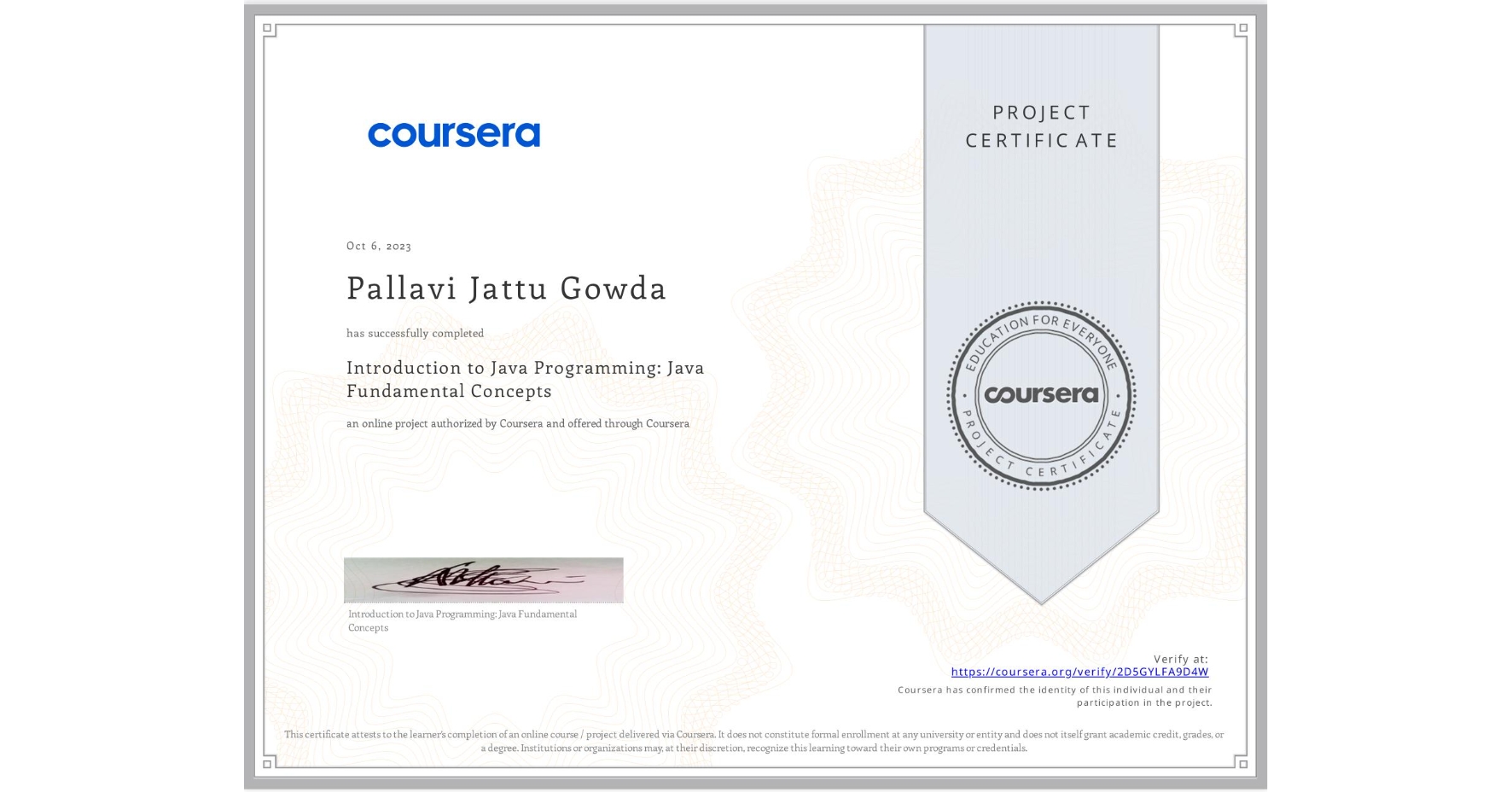 View certificate for Pallavi Jattu Gowda, Introduction to Java Programming: Java Fundamental Concepts, an online non-credit course authorized by Coursera and offered through Coursera