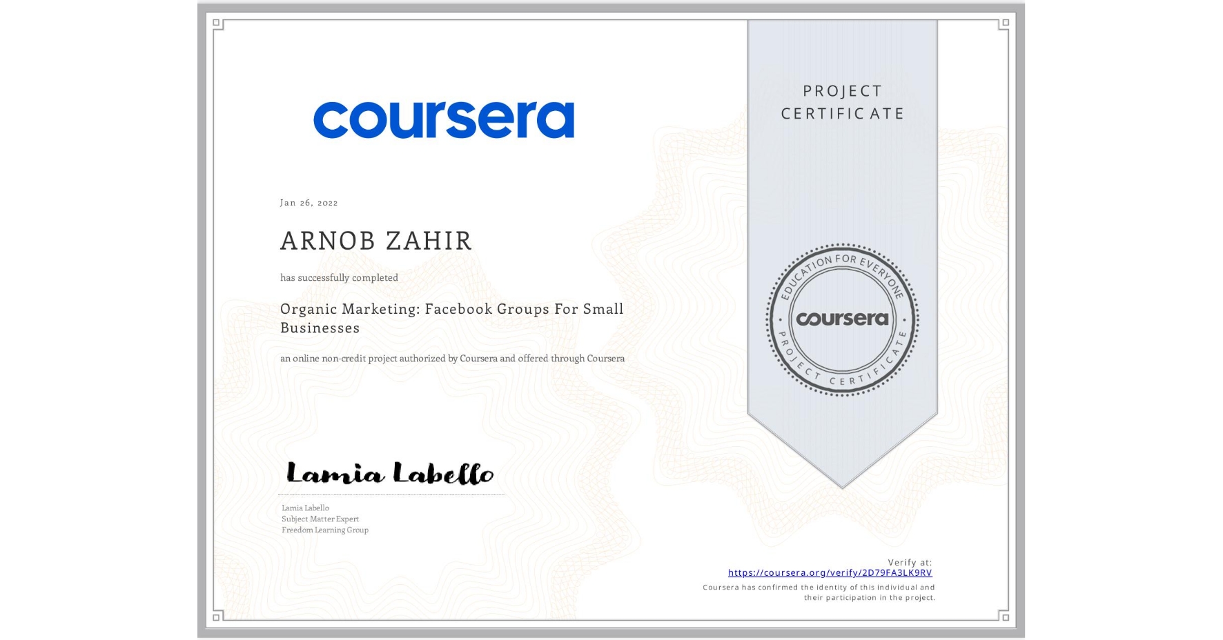 View certificate for ARNOB ZAHIR, Organic Marketing: Facebook Groups For Small Businesses, an online non-credit course authorized by Coursera and offered through Coursera