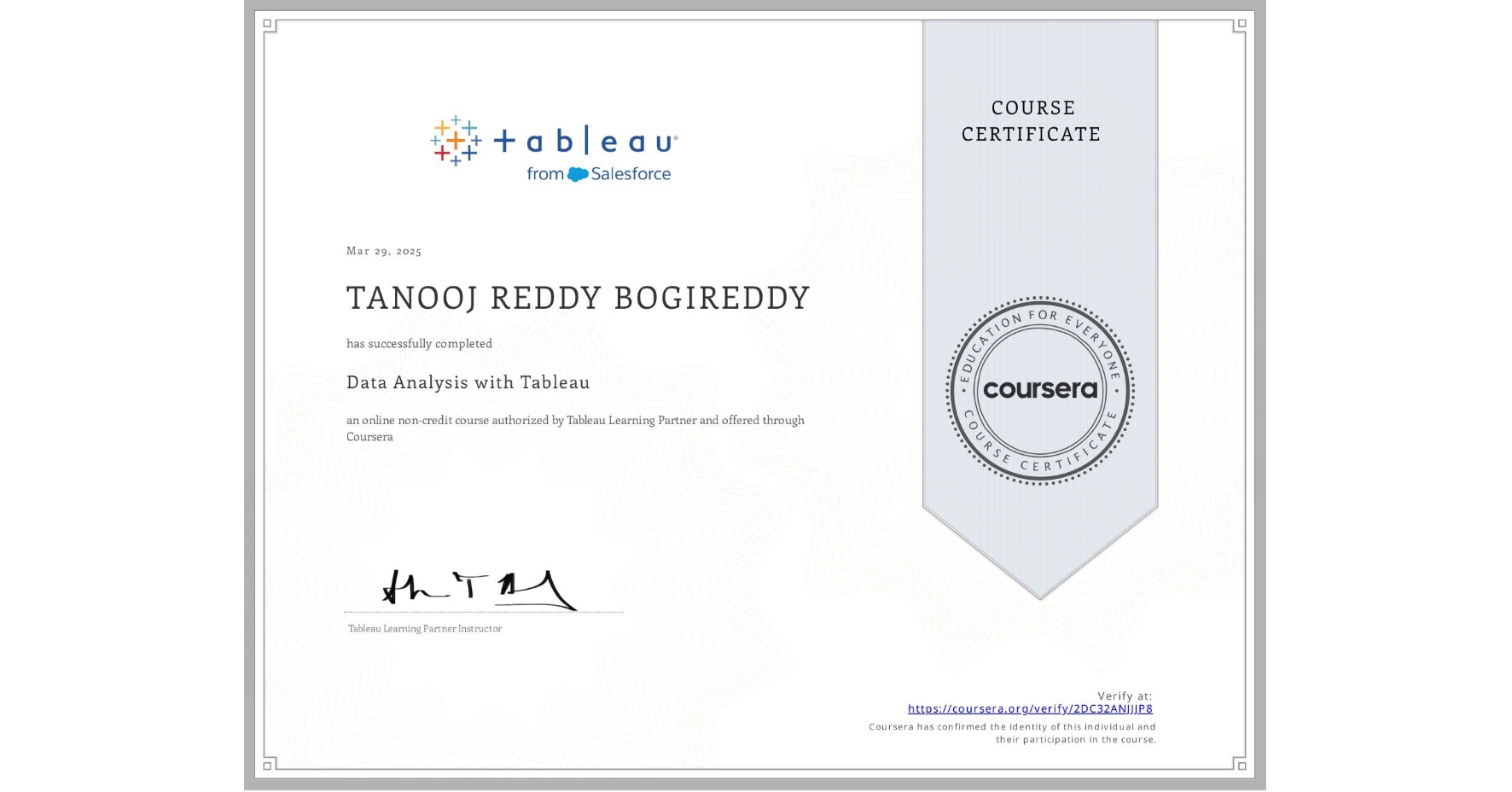 View certificate for TANOOJ REDDY BOGIREDDY, Data Analysis with Tableau, an online non-credit course authorized by Tableau Learning Partner and offered through Coursera