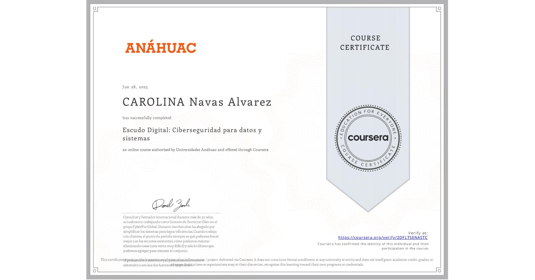 View certificate for CAROLINA Navas Alvarez, Escudo Digital: Ciberseguridad para datos y sistemas, an online non-credit course authorized by Universidades Anáhuac and offered through Coursera