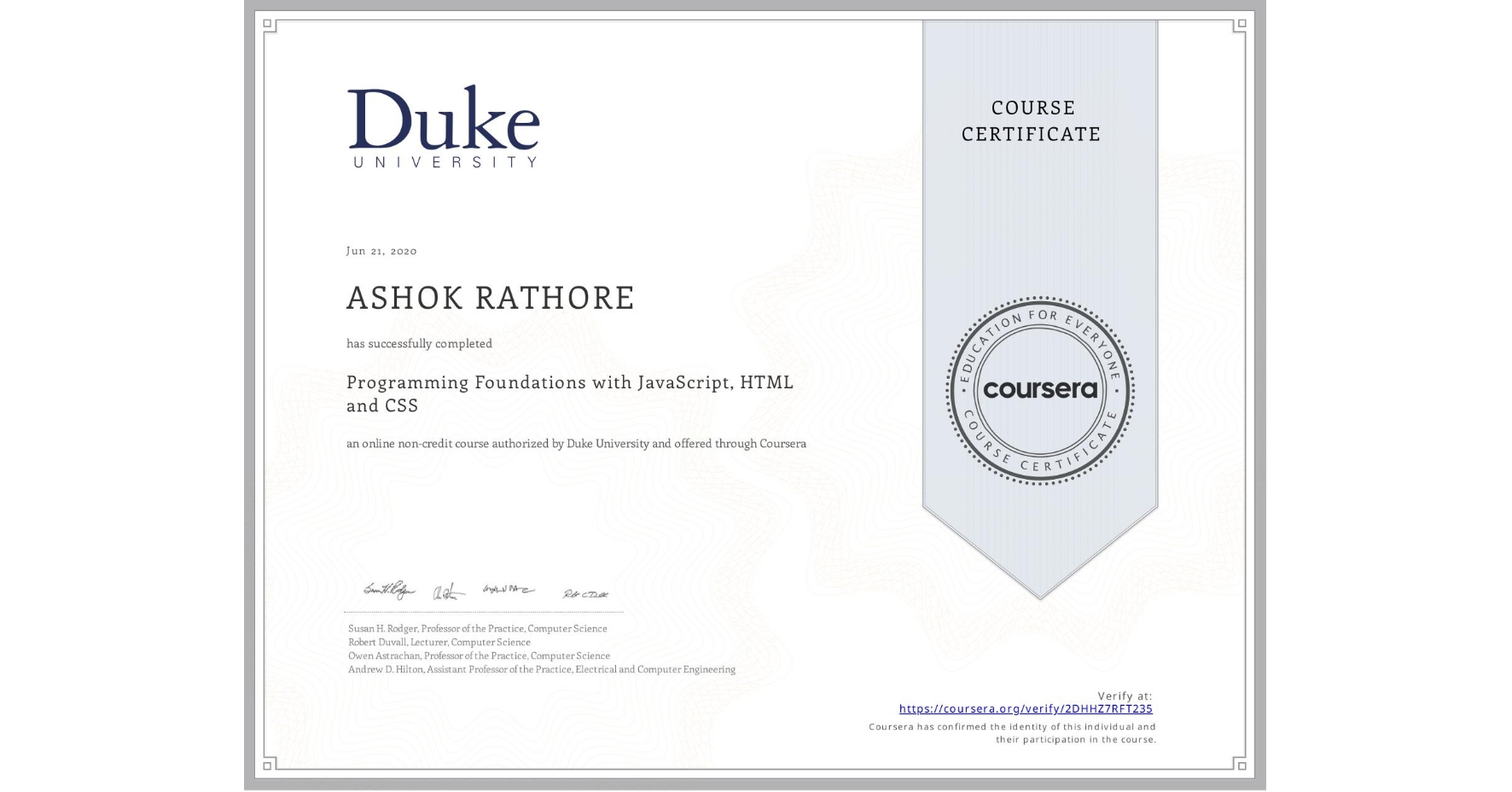 View certificate for ASHOK RATHORE, Programming Foundations with JavaScript, HTML and CSS, an online non-credit course authorized by Duke University and offered through Coursera