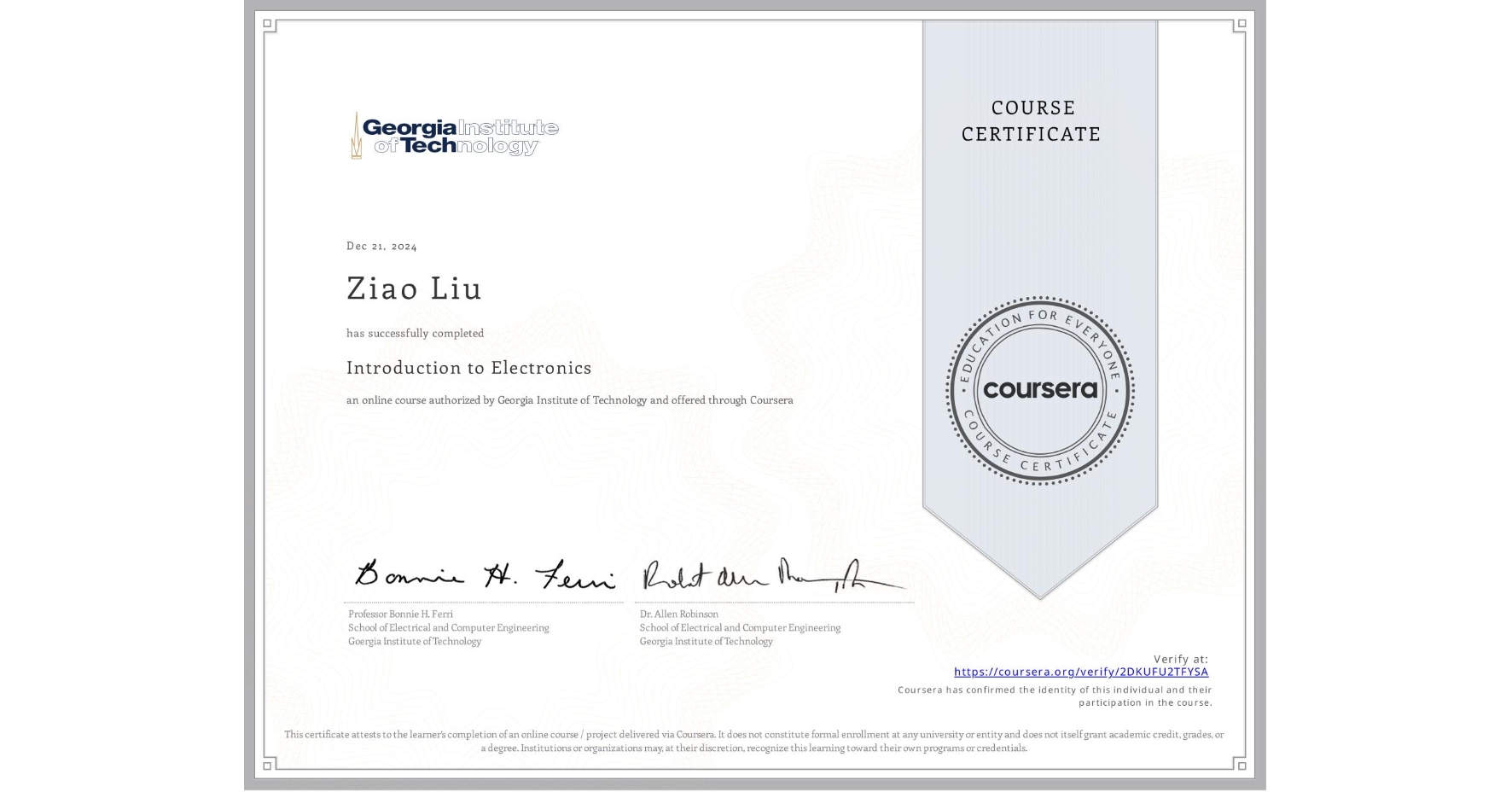 View certificate for Ziao Liu, Introduction to Electronics, an online non-credit course authorized by Georgia Institute of Technology and offered through Coursera