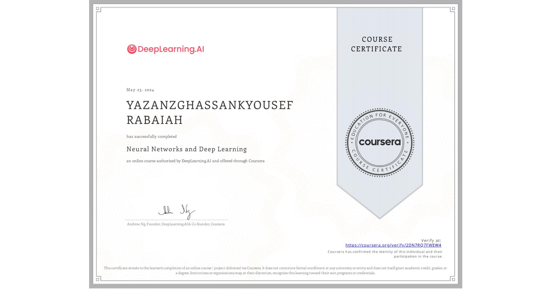 View certificate for YAZANZGHASSANKYOUSEF RABAIAH, Neural Networks and Deep Learning, an online non-credit course authorized by DeepLearning.AI and offered through Coursera