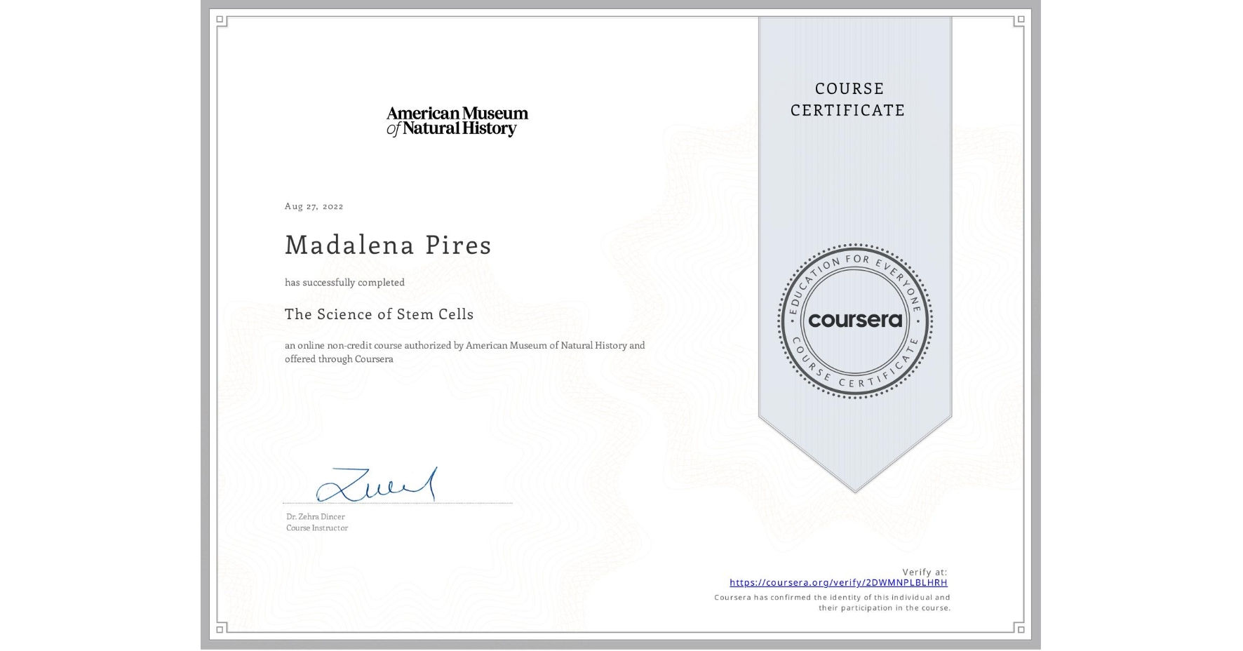 View certificate for Madalena Pires, The Science of Stem Cells, an online non-credit course authorized by American Museum of Natural History and offered through Coursera