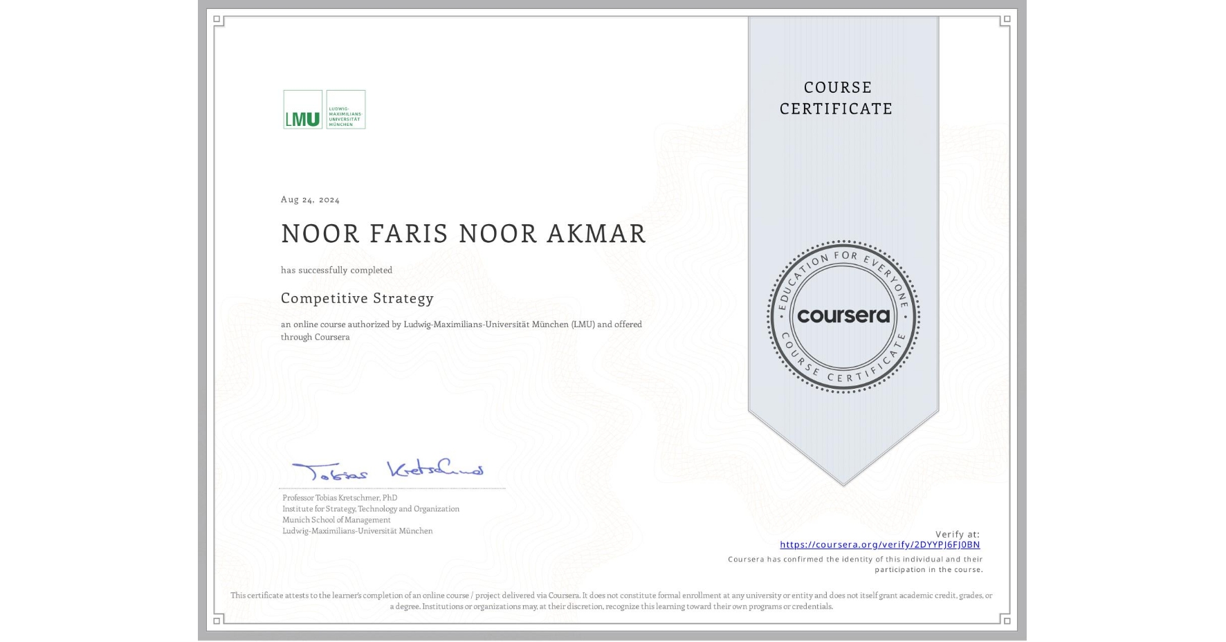 View certificate for NOOR FARIS NOOR AKMAR, Competitive Strategy, an online non-credit course authorized by Ludwig-Maximilians-Universität München (LMU) and offered through Coursera
