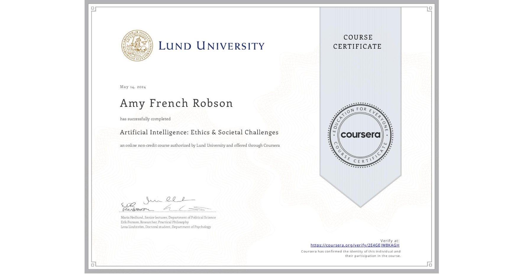 View certificate for Amy French Robson, Artificial Intelligence: Ethics & Societal Challenges, an online non-credit course authorized by Lund University and offered through Coursera