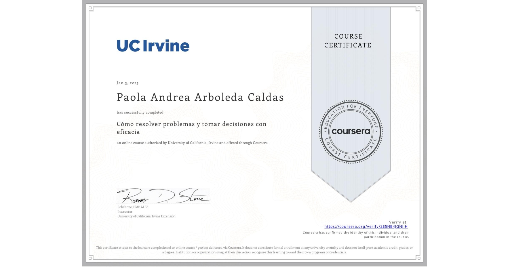 View certificate for Paola Andrea Arboleda Caldas, Cómo resolver problemas y tomar decisiones con eficacia, an online non-credit course authorized by University of California, Irvine and offered through Coursera