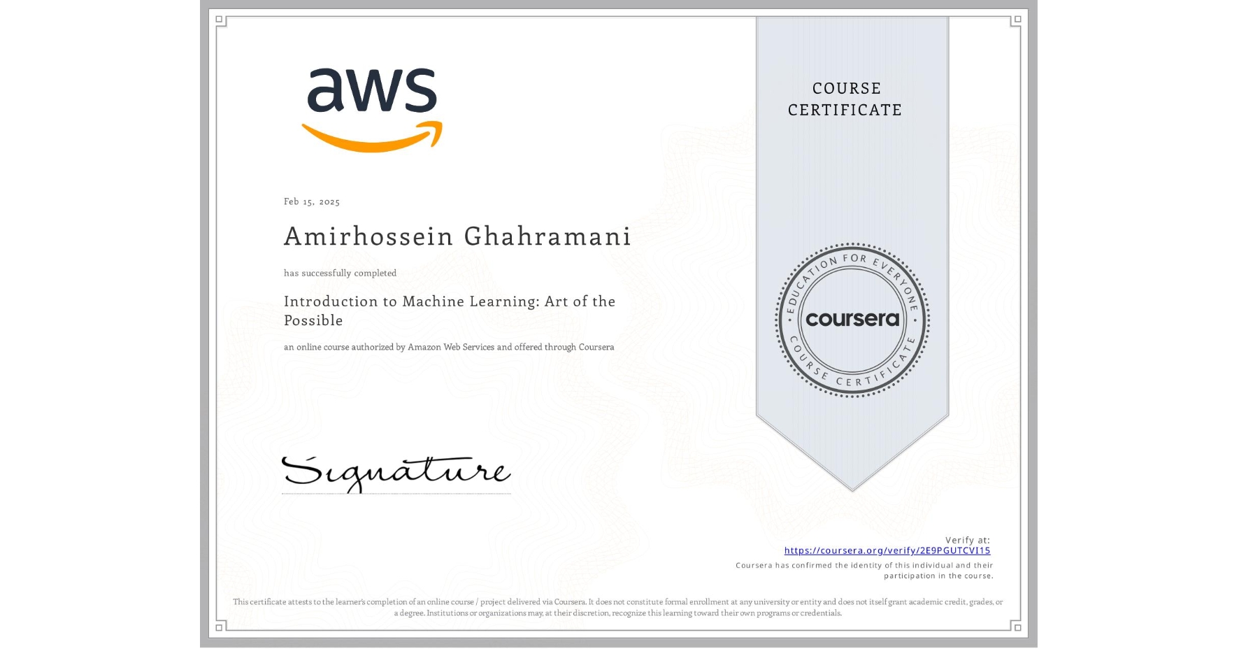 View certificate for Amirhossein Ghahramani, Introduction to Machine Learning: Art of the Possible, an online non-credit course authorized by Amazon Web Services and offered through Coursera