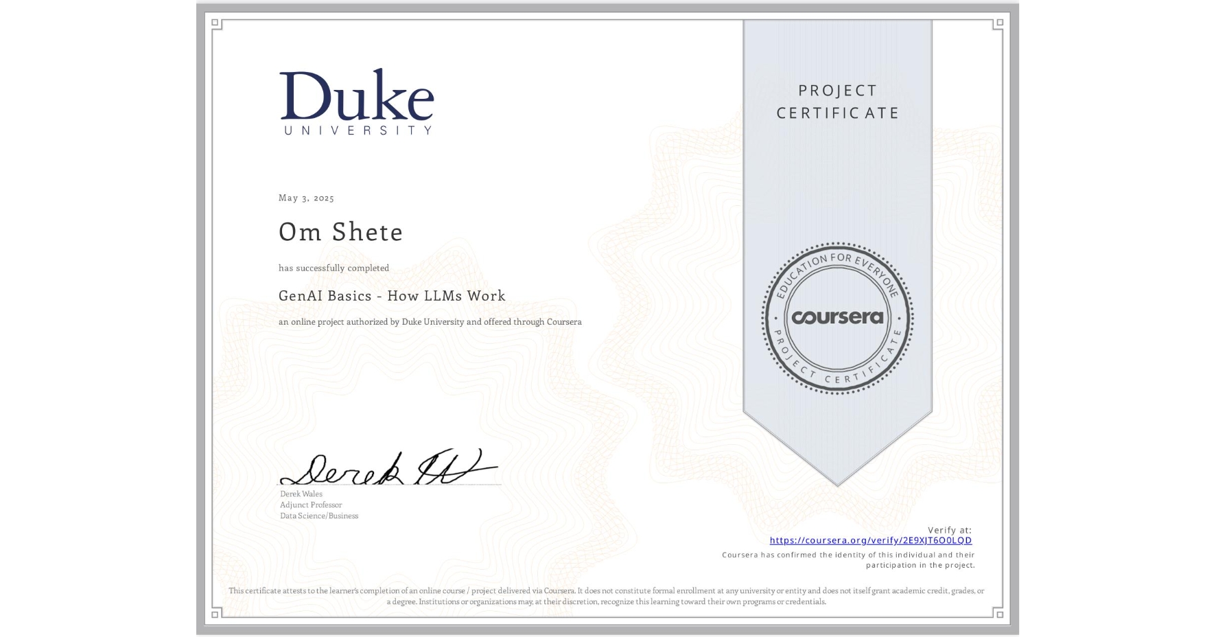 View certificate for Om Shete, GenAI Basics - How LLMs Work, an online non-credit course authorized by Duke University and offered through Coursera