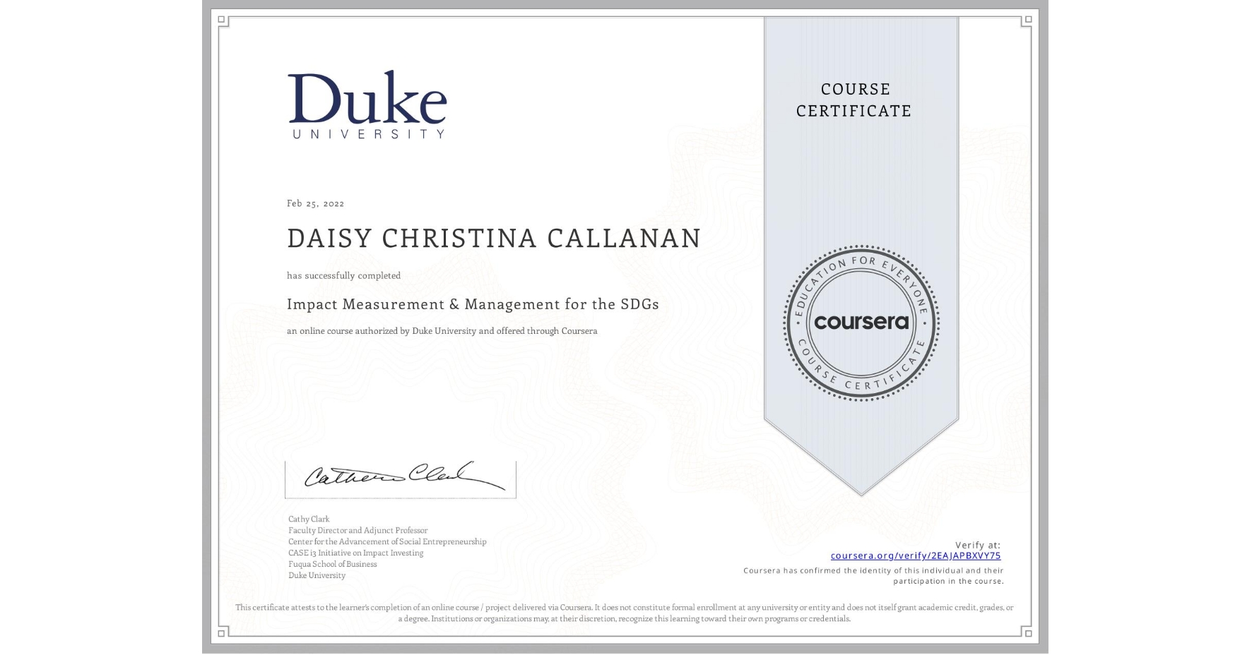View certificate for DAISY CHRISTINA  CALLANAN, Impact Measurement & Management for the SDGs, an online non-credit course authorized by Duke University and offered through Coursera