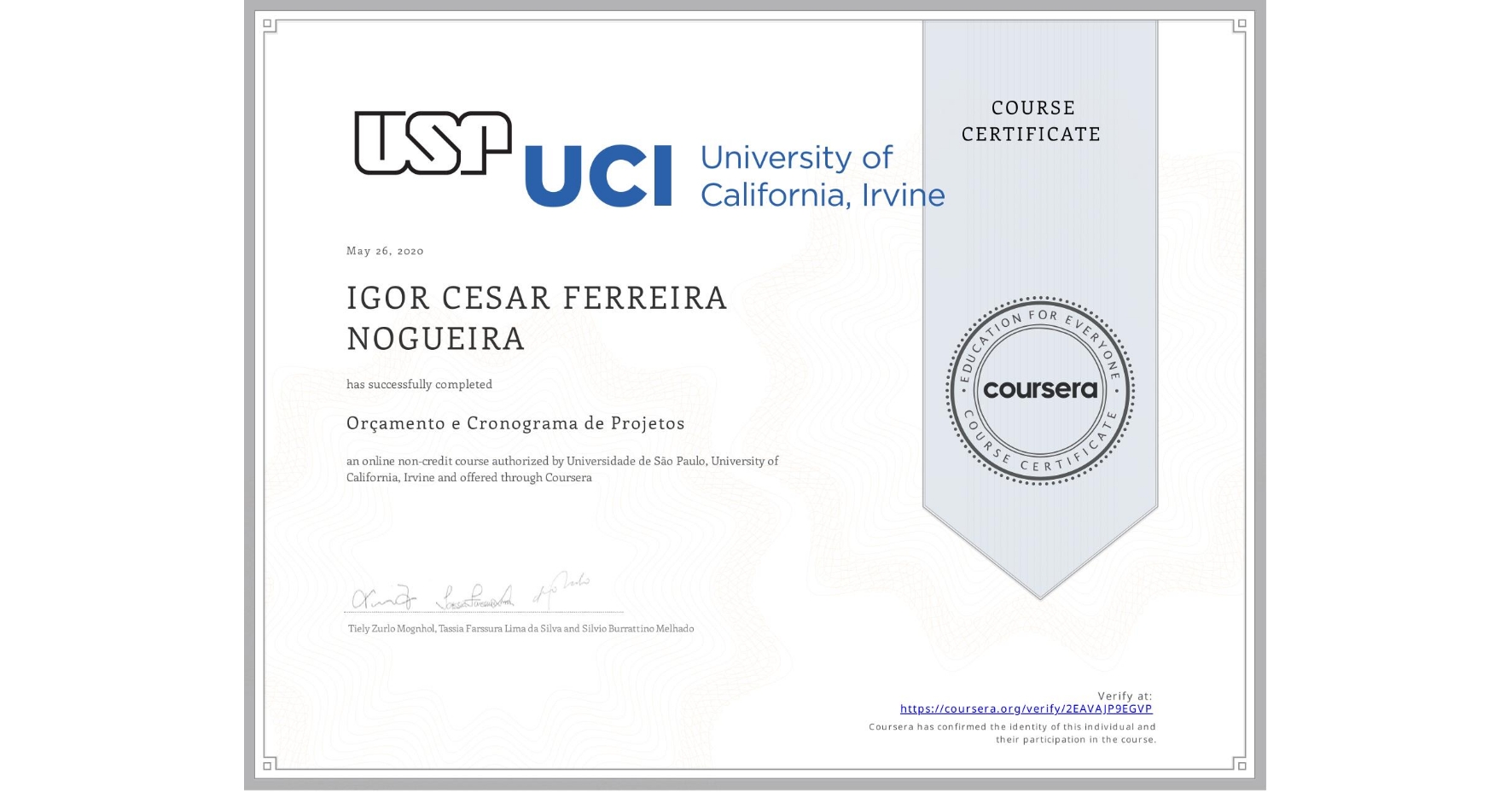 View certificate for  IGOR CESAR FERREIRA NOGUEIRA, Orçamento e Cronograma de Projetos, an online non-credit course authorized by Universidade de São Paulo & University of California, Irvine and offered through Coursera
