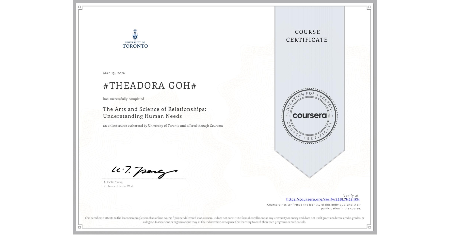 View certificate for #THEADORA GOH#, The Arts and Science of Relationships: Understanding Human Needs, an online non-credit course authorized by University of Toronto and offered through Coursera