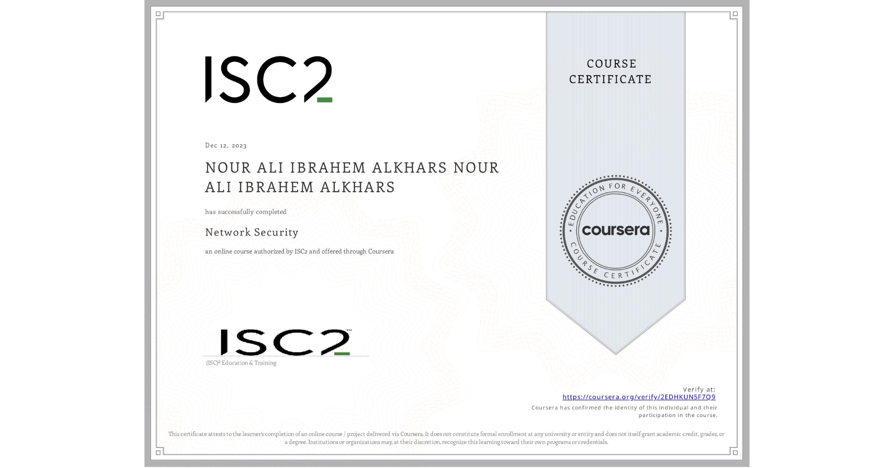 View certificate for NOUR ALI IBRAHEM ALKHARS NOUR ALI IBRAHEM ALKHARS, Network Security, an online non-credit course authorized by ISC2 and offered through Coursera