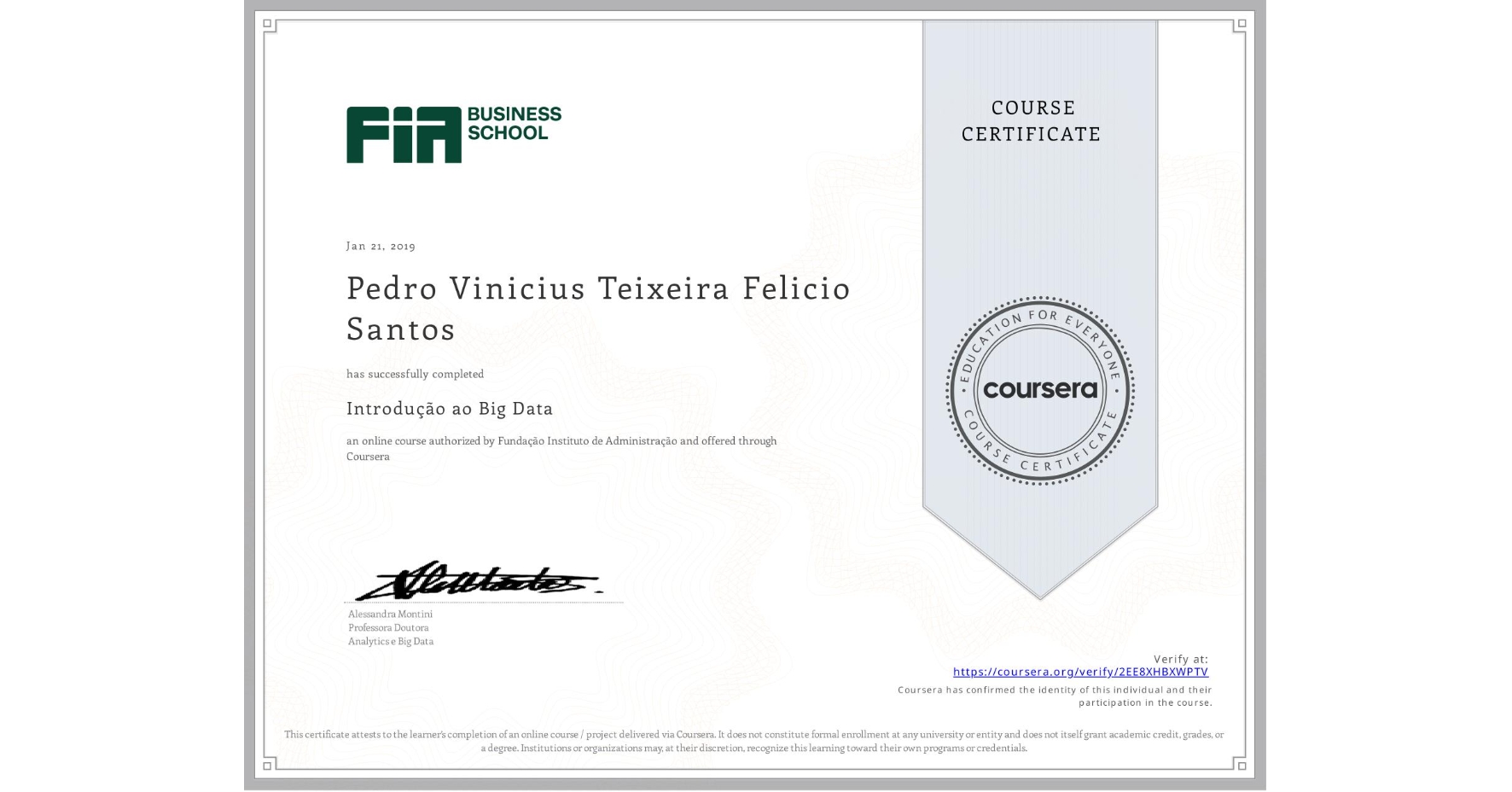 View certificate for Pedro Vinicius Teixeira Felicio Santos, Introdução ao Big Data , an online non-credit course authorized by Fundação Instituto de Administração and offered through Coursera