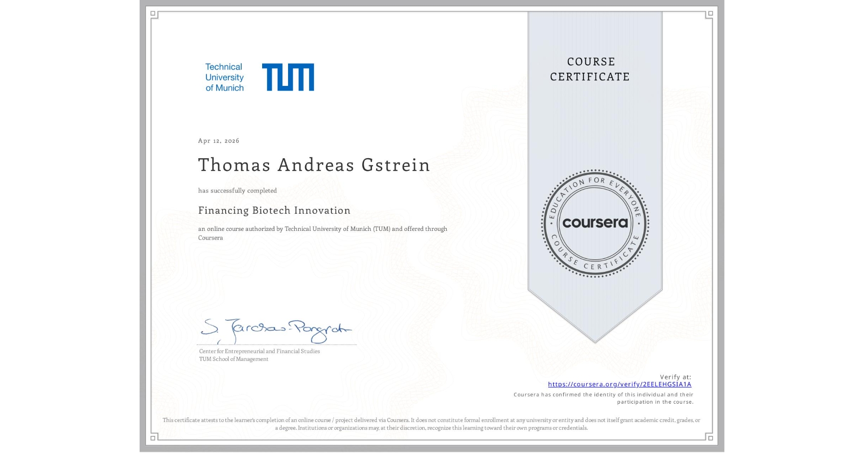 View certificate for Thomas Andreas Gstrein, Financing  Biotech Innovation, an online non-credit course authorized by Technical University of Munich (TUM) and offered through Coursera