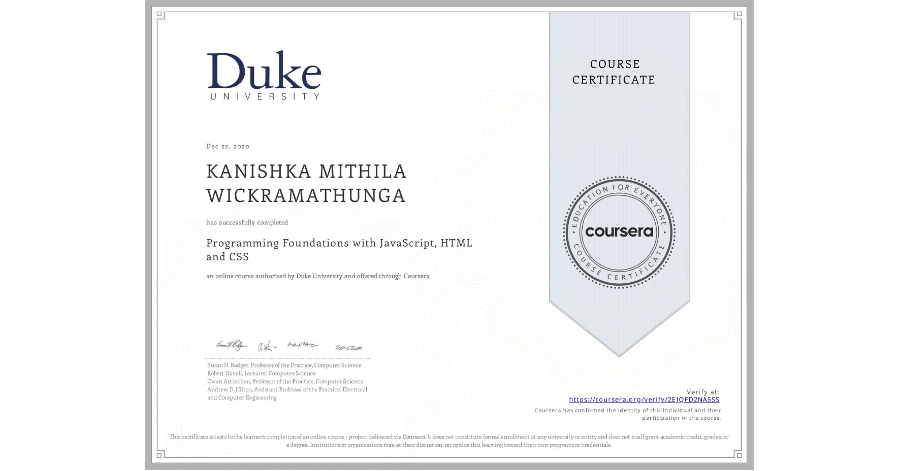 View certificate for KANISHKA MITHILA  WICKRAMATHUNGA, Programming Foundations with JavaScript, HTML and CSS, an online non-credit course authorized by Duke University and offered through Coursera