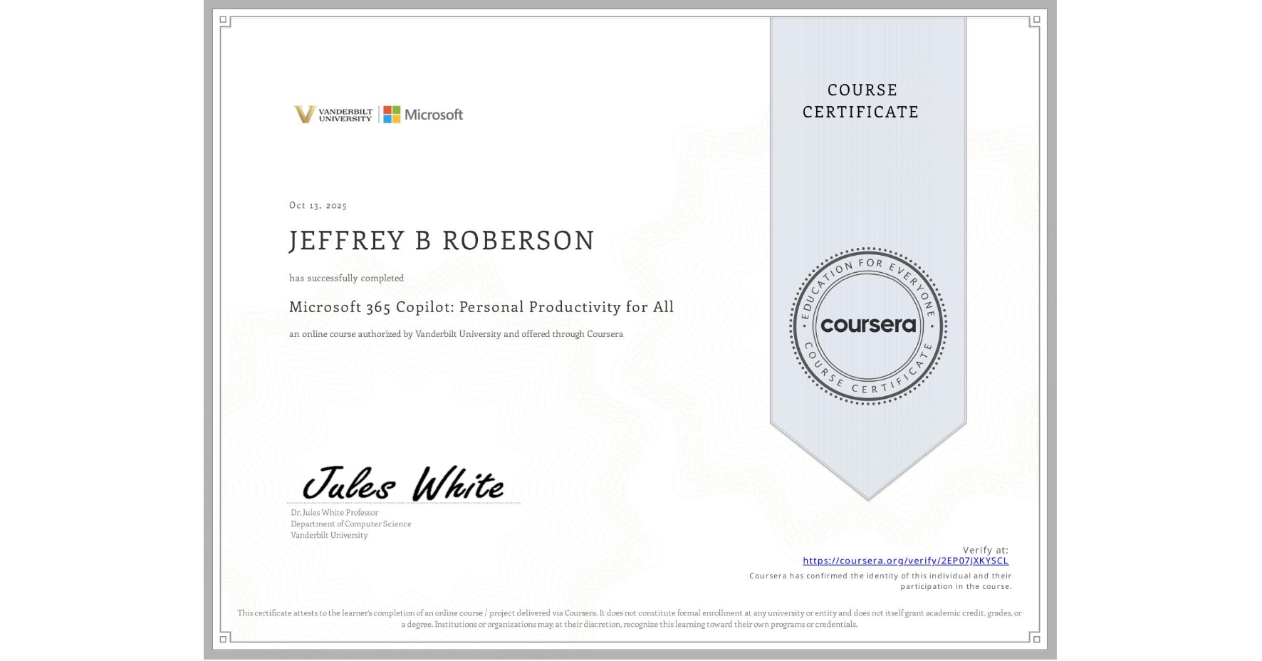 View certificate for JEFFREY B ROBERSON, Microsoft 365 Copilot: Personal Productivity for All, an online non-credit course authorized by Vanderbilt University and offered through Coursera