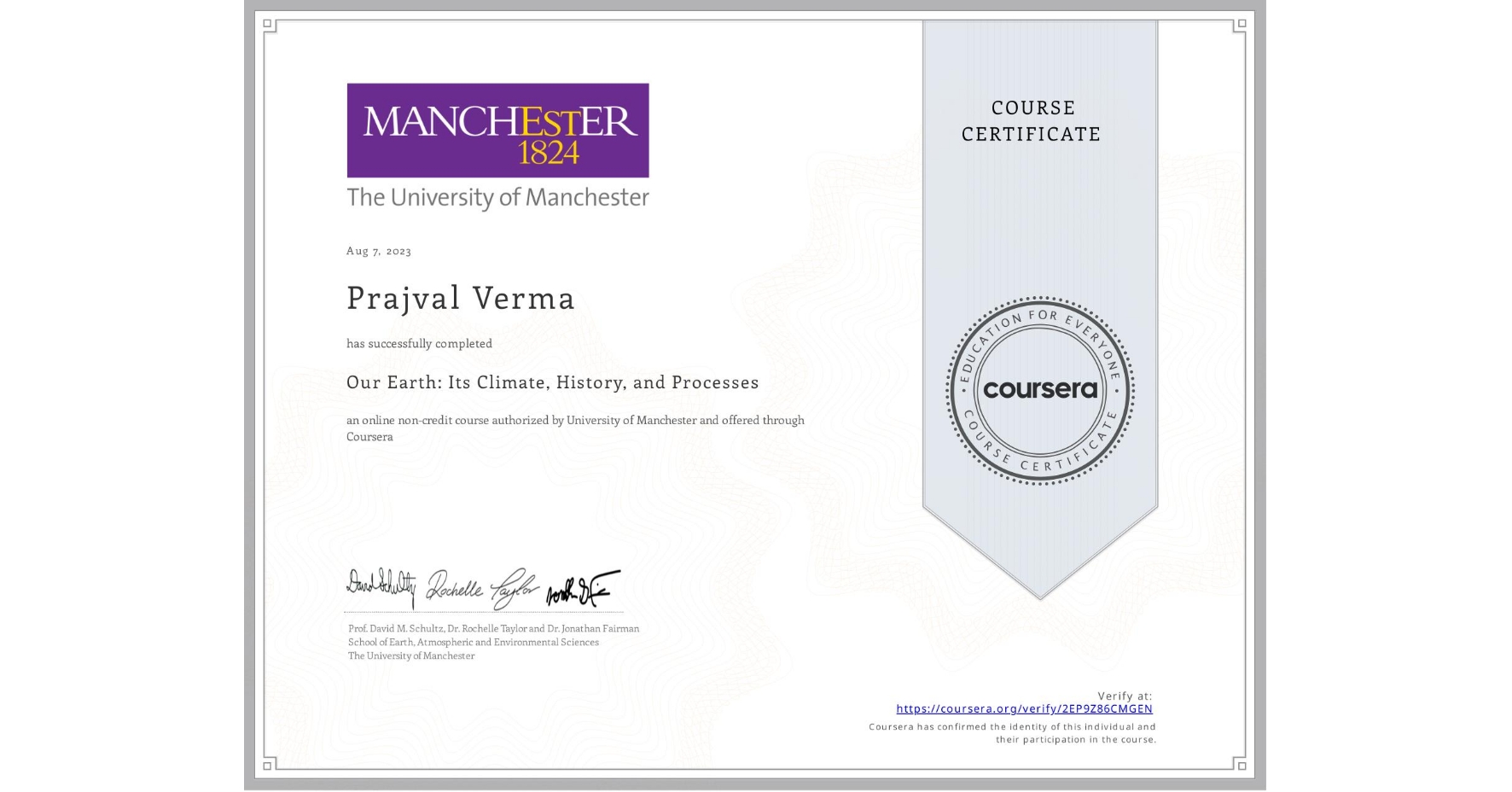 View certificate for Prajval Verma, Our Earth: Its Climate, History, and Processes, an online non-credit course authorized by University of Manchester and offered through Coursera