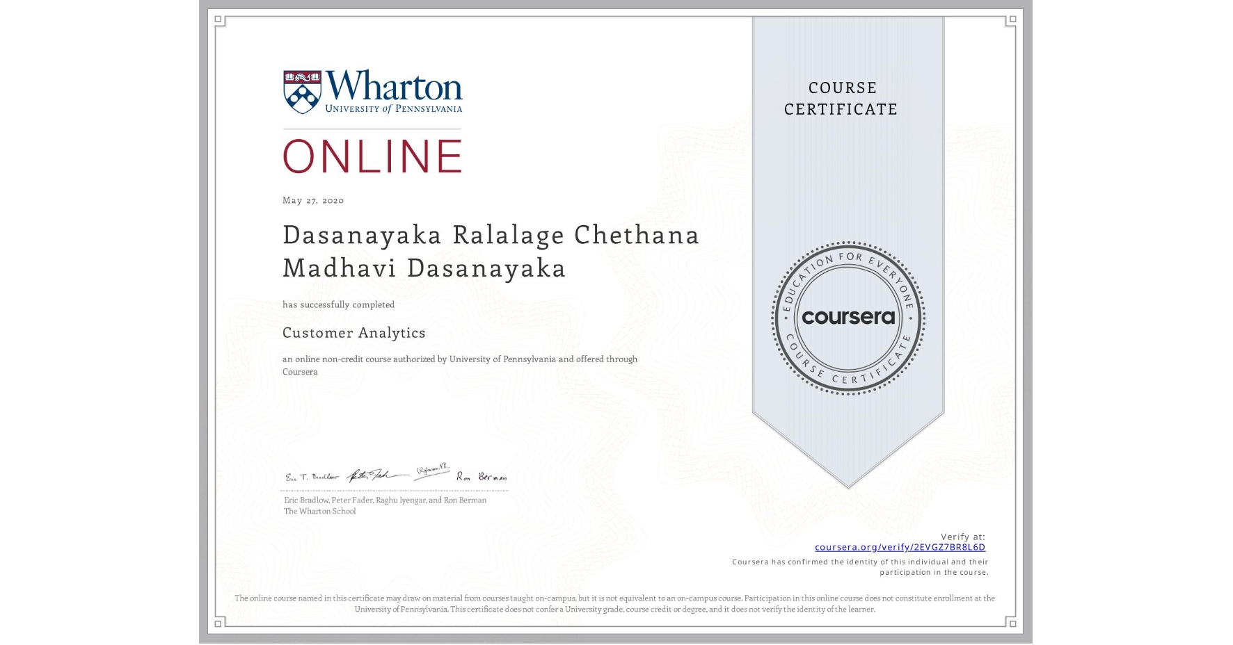 View certificate for Dasanayaka Ralalage Chethana Madhavi Dasanayaka, Customer Analytics, an online non-credit course authorized by University of Pennsylvania and offered through Coursera
